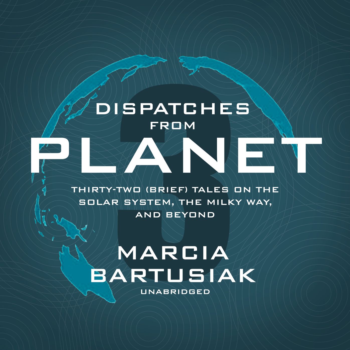 Dispatches from Planet 3: Thirty-Two (Brief) Tales on the Solar System, the Milky Way, and Beyond