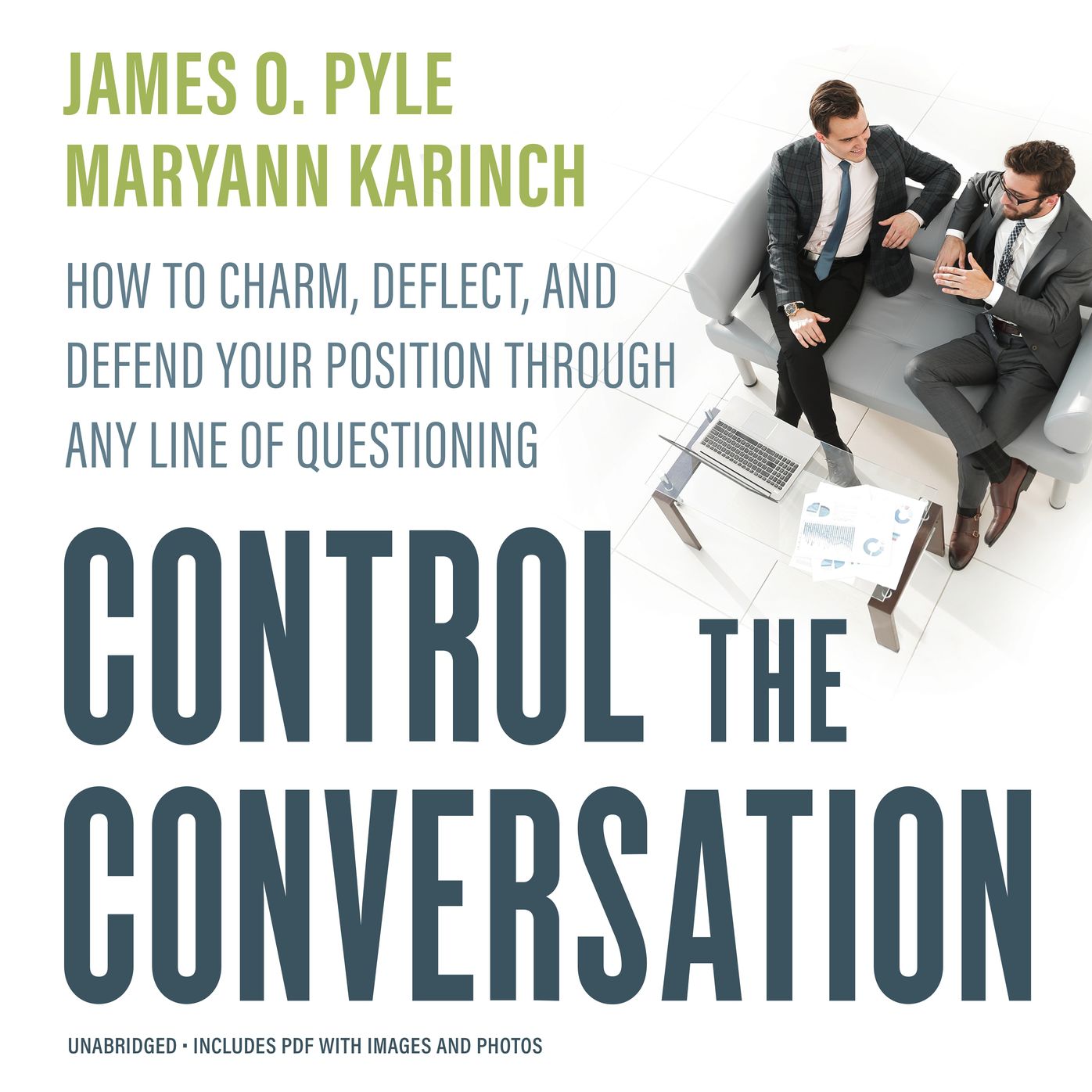 Control the Conversation: How to Charm, Deflect, and Defend Your Position Through Any Line of Questioning