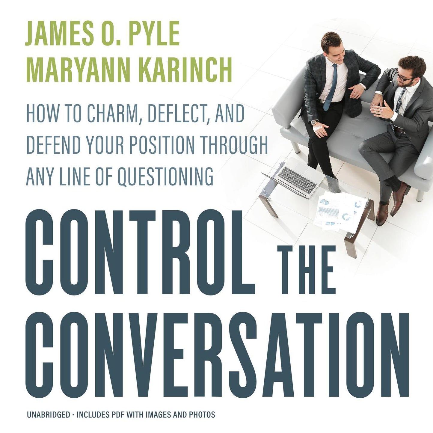 Control the Conversation: How to Charm, Deflect, and Defend Your Position Through Any Line of Questioning