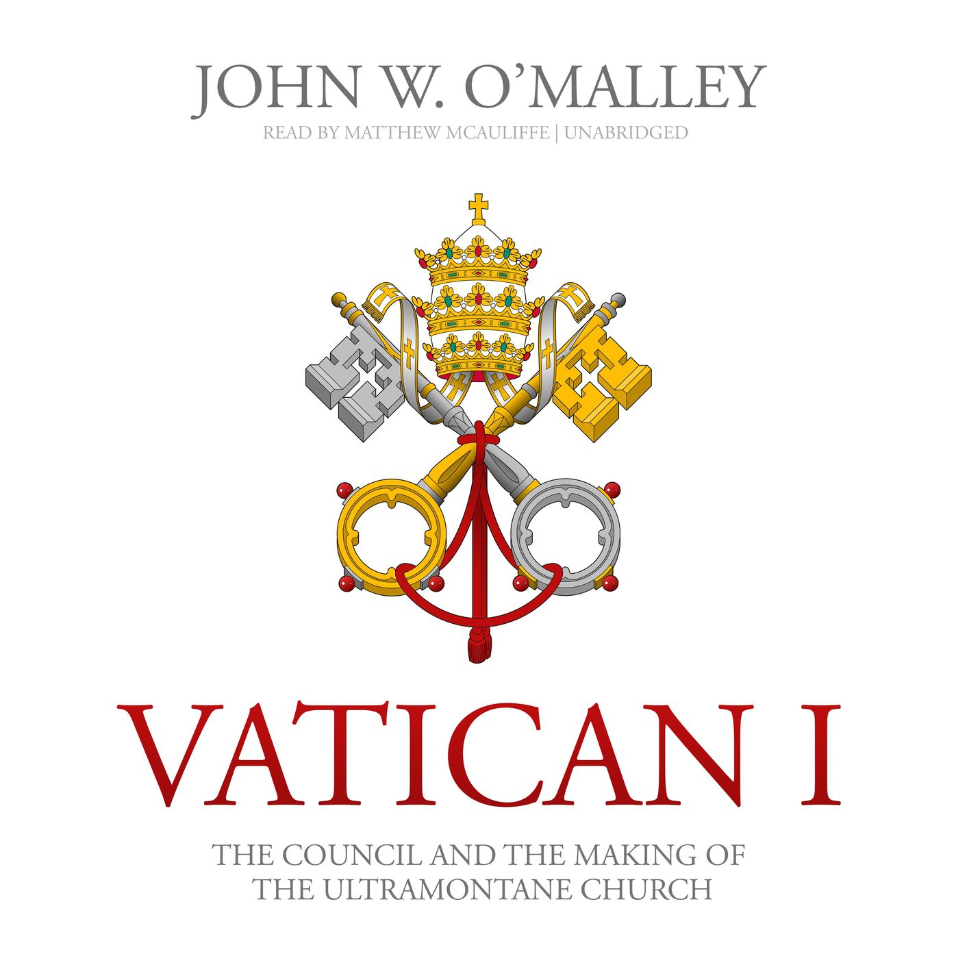 Vatican I: The Council and the Making of the Ultramontane Church