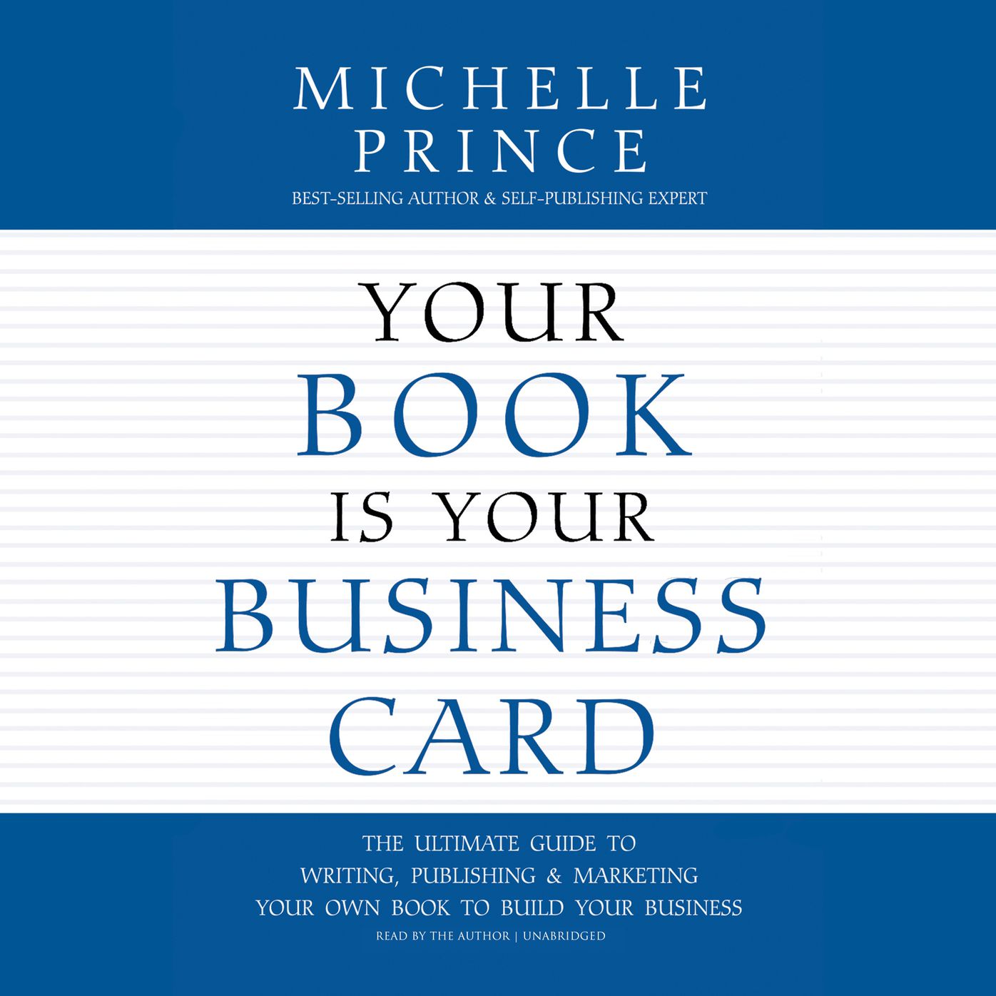 Your Book Is Your Business Card: The Ultimate Guide To Writing, Publishing & Marketing Your Own Book To Build Your Business