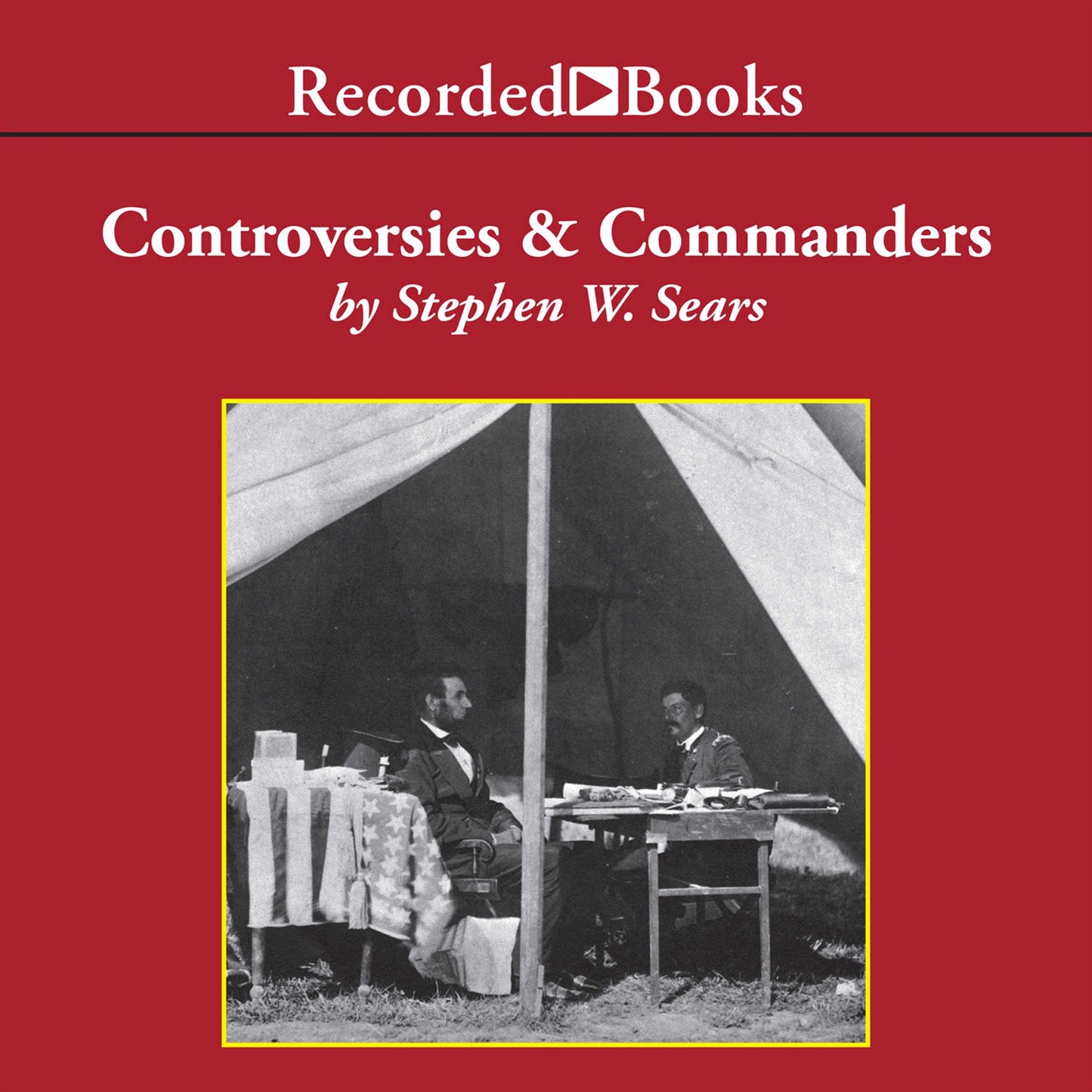 Controversies and Commanders: Dispatches from the Army of the Potomac