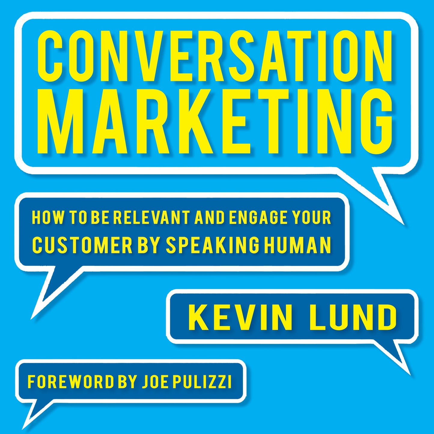 Conversation Marketing: How to Be Relevant, Involve Your Customer, and Communicate by Speaking Human