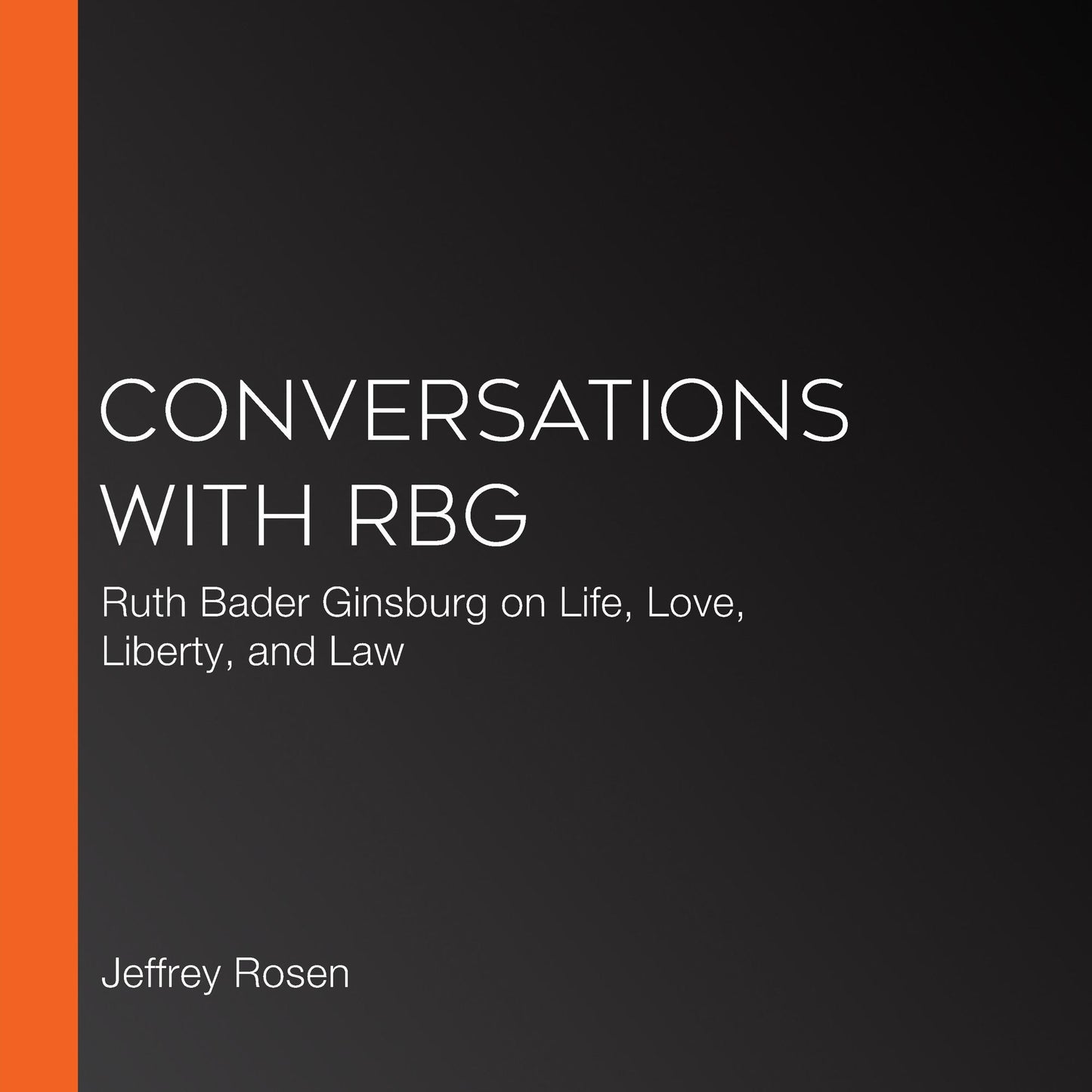 Conversations with RBG: Ruth Bader Ginsburg on Life, Love, Liberty, and Law