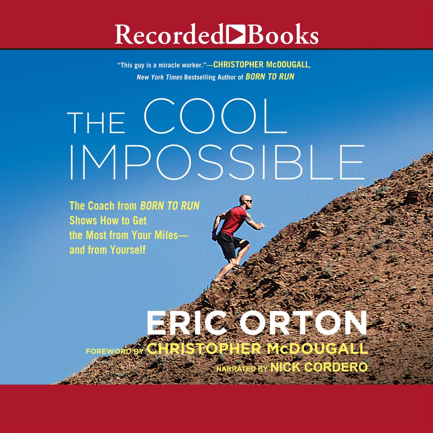 The Cool Impossible: The Coach from "Born to Run" Shows How to Get the Most from Your Miles-and from Yourself