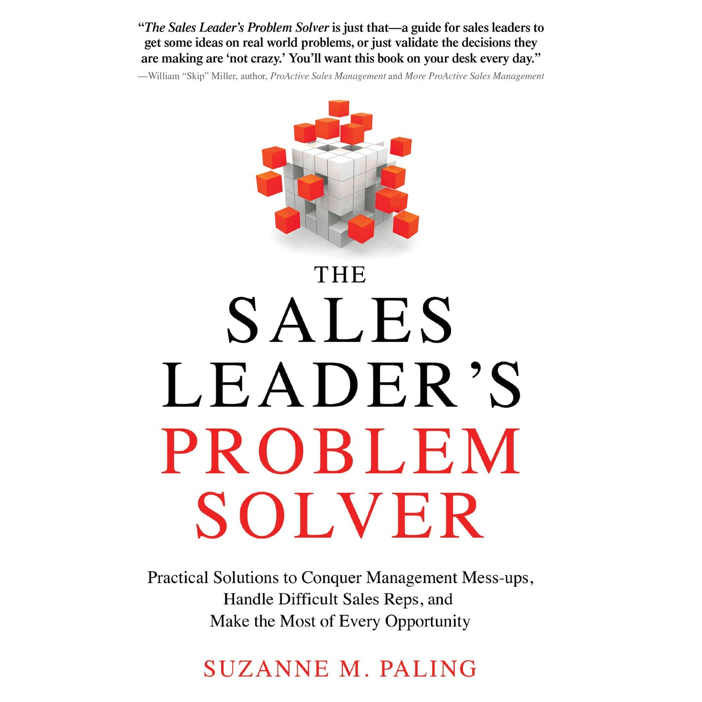 The Sales Leader's Problem Solver: Practical Solutions to Conquer Management Mess-ups, Handle Difficult Sales Reps, and Make the Most of Every Opportunity