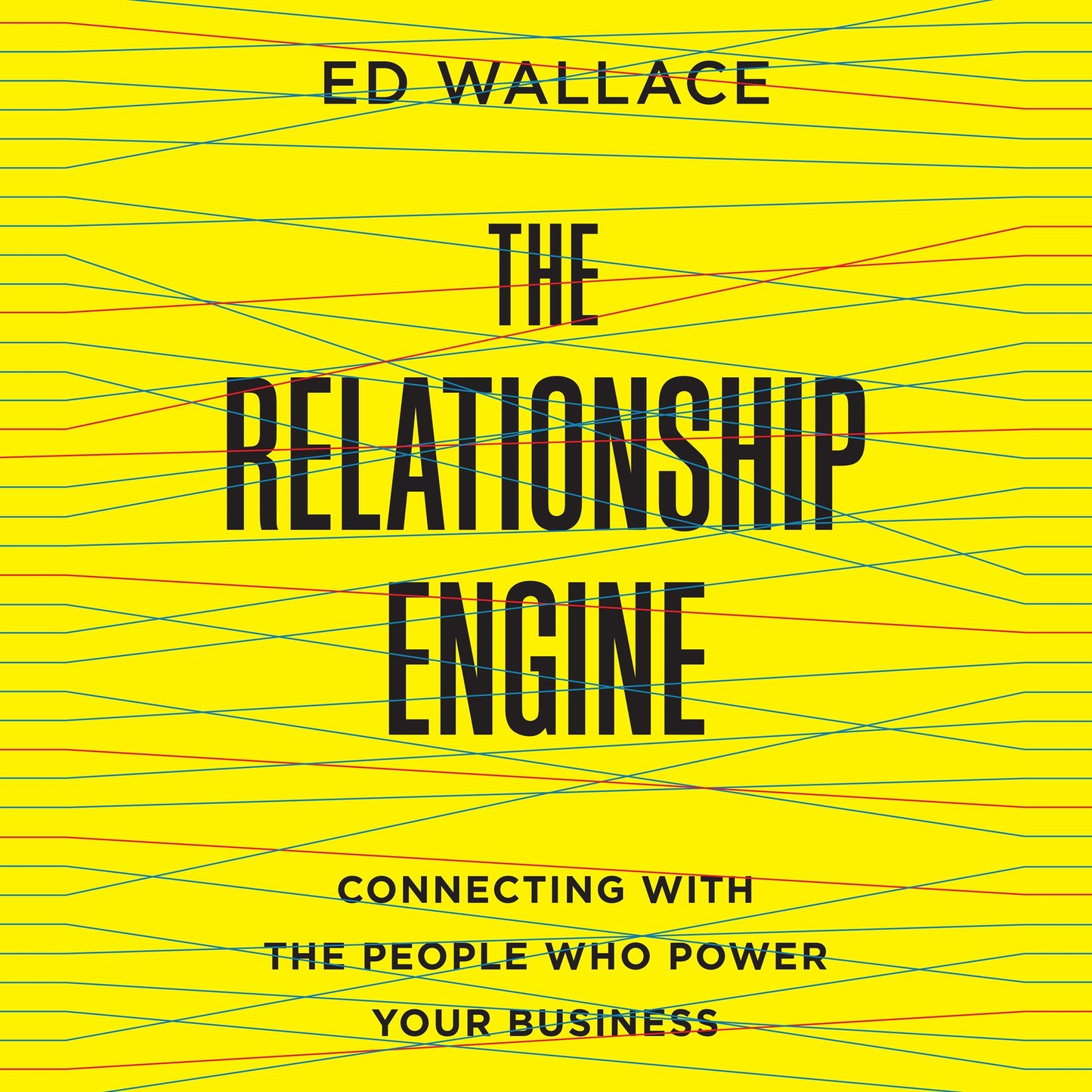 The Relationship Engine: Connecting with the People Who Power Your Business