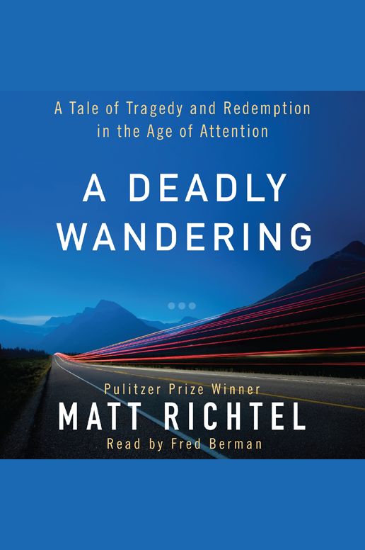 A Deadly Wandering: A Tale of Tragedy and Redemption in the Age of Attention