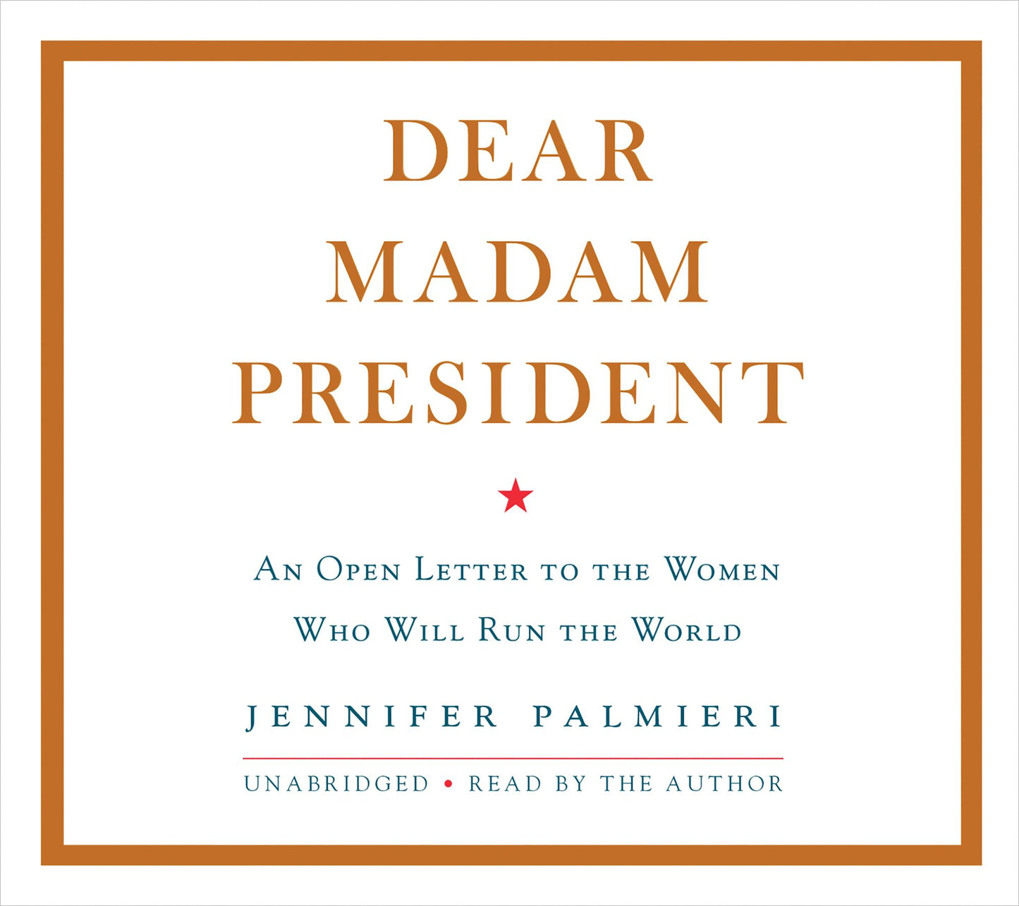 Dear Madam President: An Open Letter to the Women Who Will Run the World