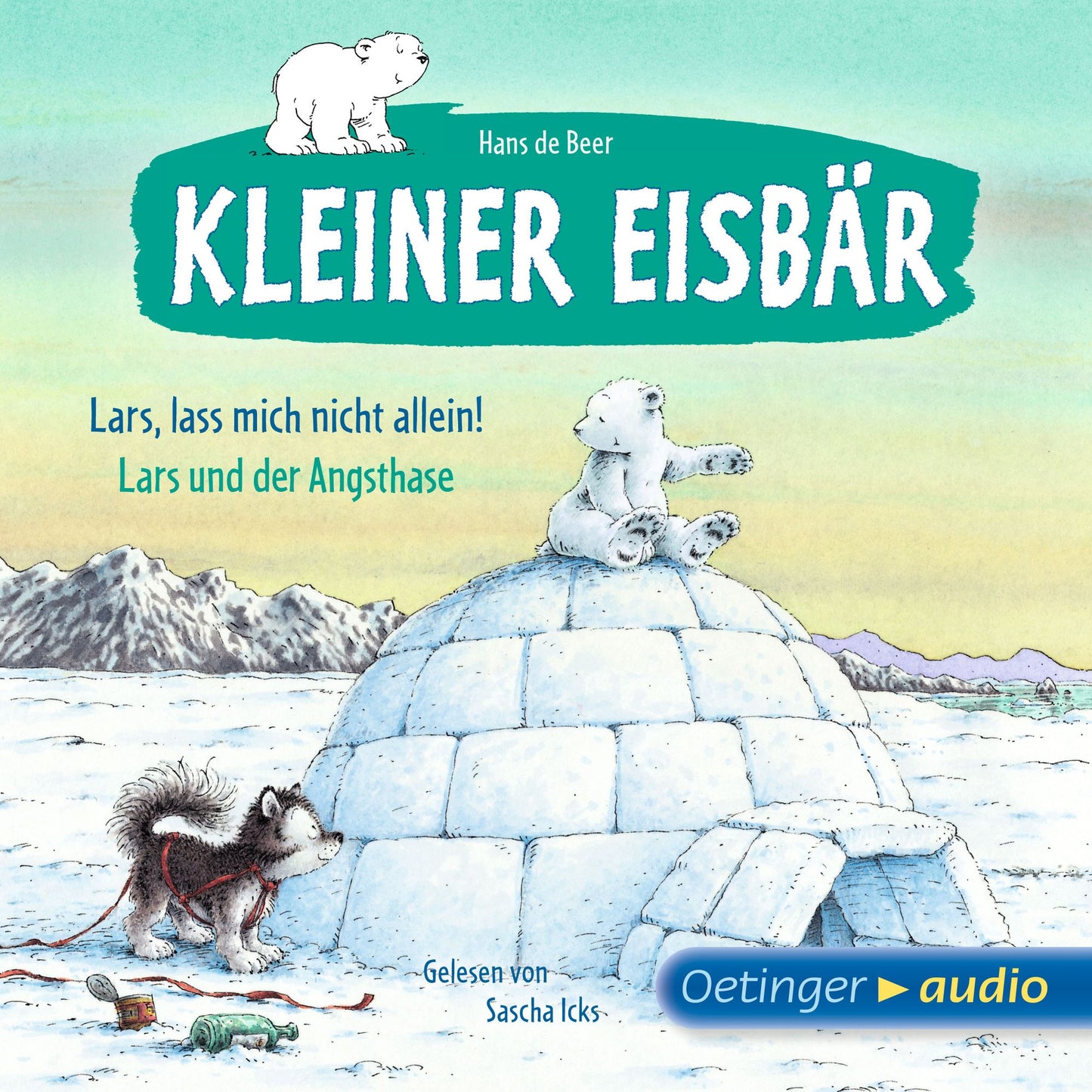 Der kleine Eisbär. Lass mich nicht allein! / Lars und der Angsthase : Ungekürzte Lesung