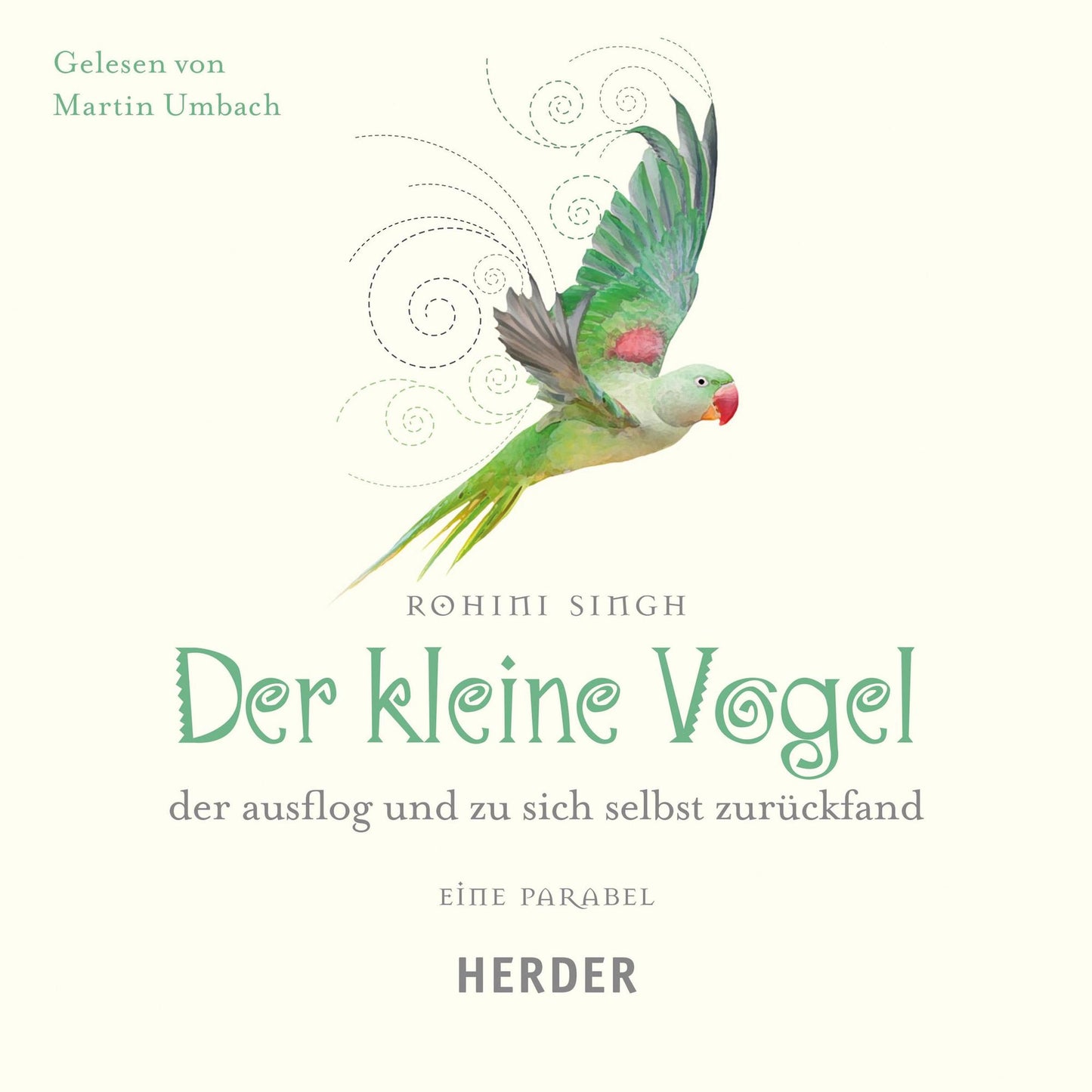 Der kleine Vogel, der ausflog und zu sich selbst zurückfand: Eine Parabel. Gelesen von Martin Umbach (Abridged)