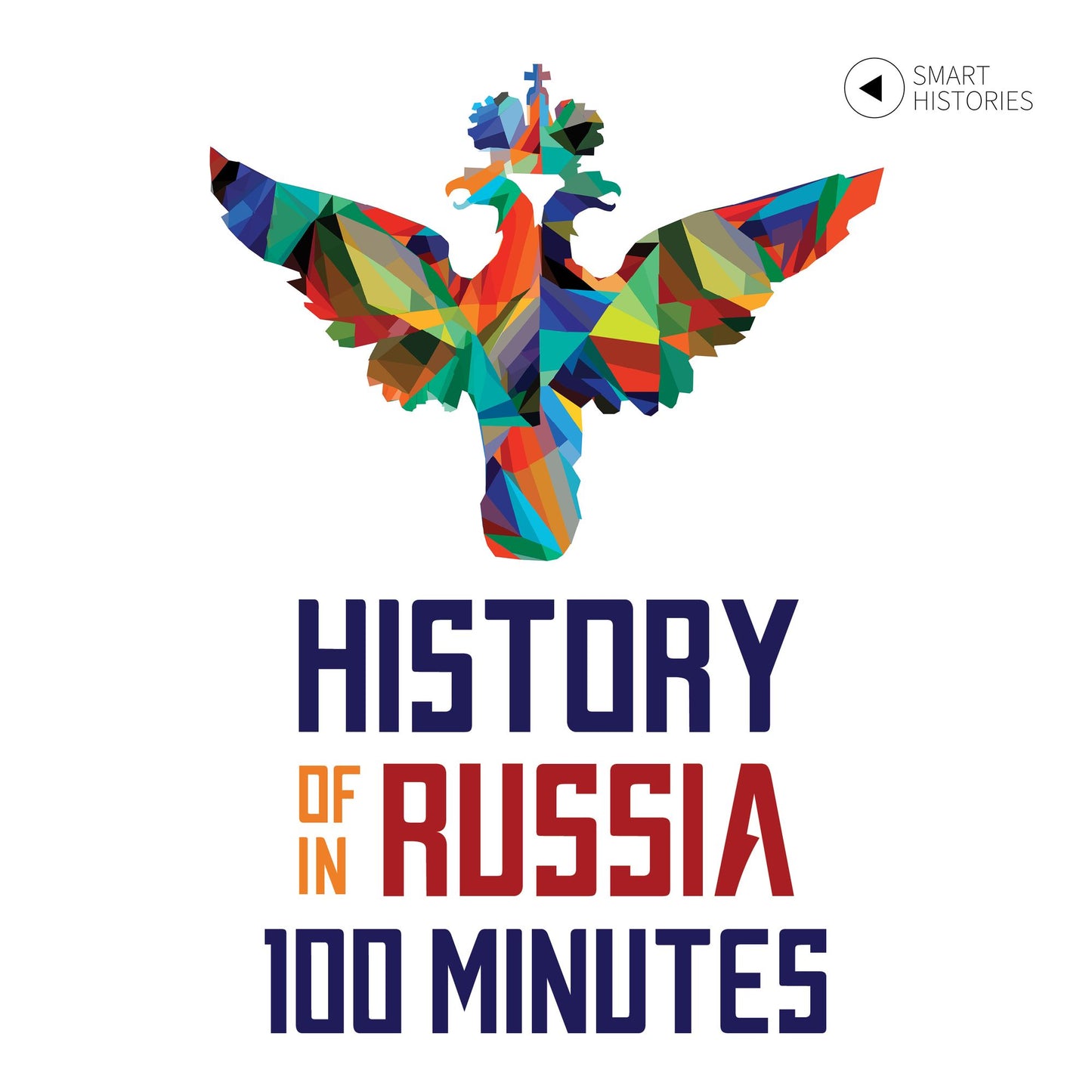 History of Russia in 100 Minutes: A Crash Course for Beginners (Smart Histories)