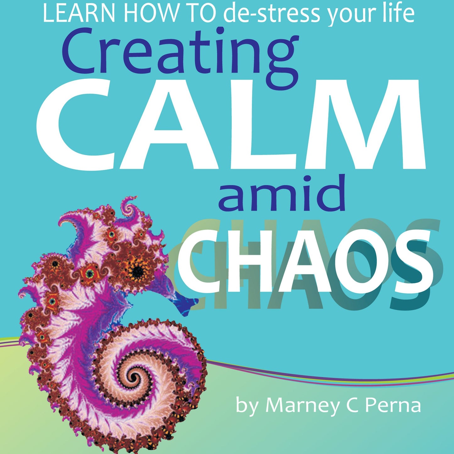 Creating Calm amid Chaos: Learn How to De-Stress Your Life