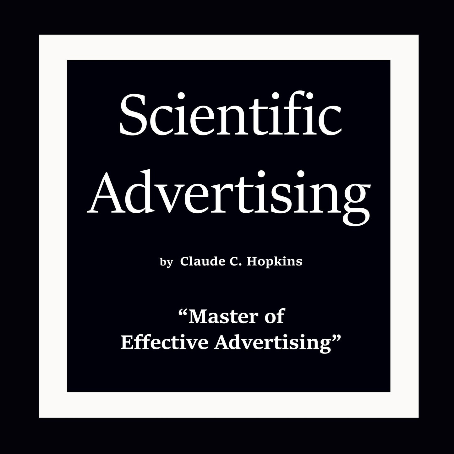 Scientific Advertising: "Master of Effective Advertising"