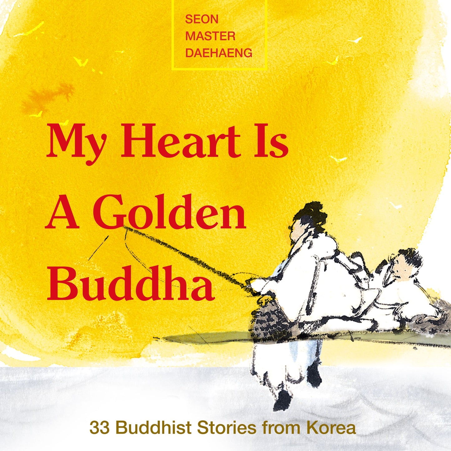 My Heart is a Golden Buddha: 30 Buddhist Stories from Korea