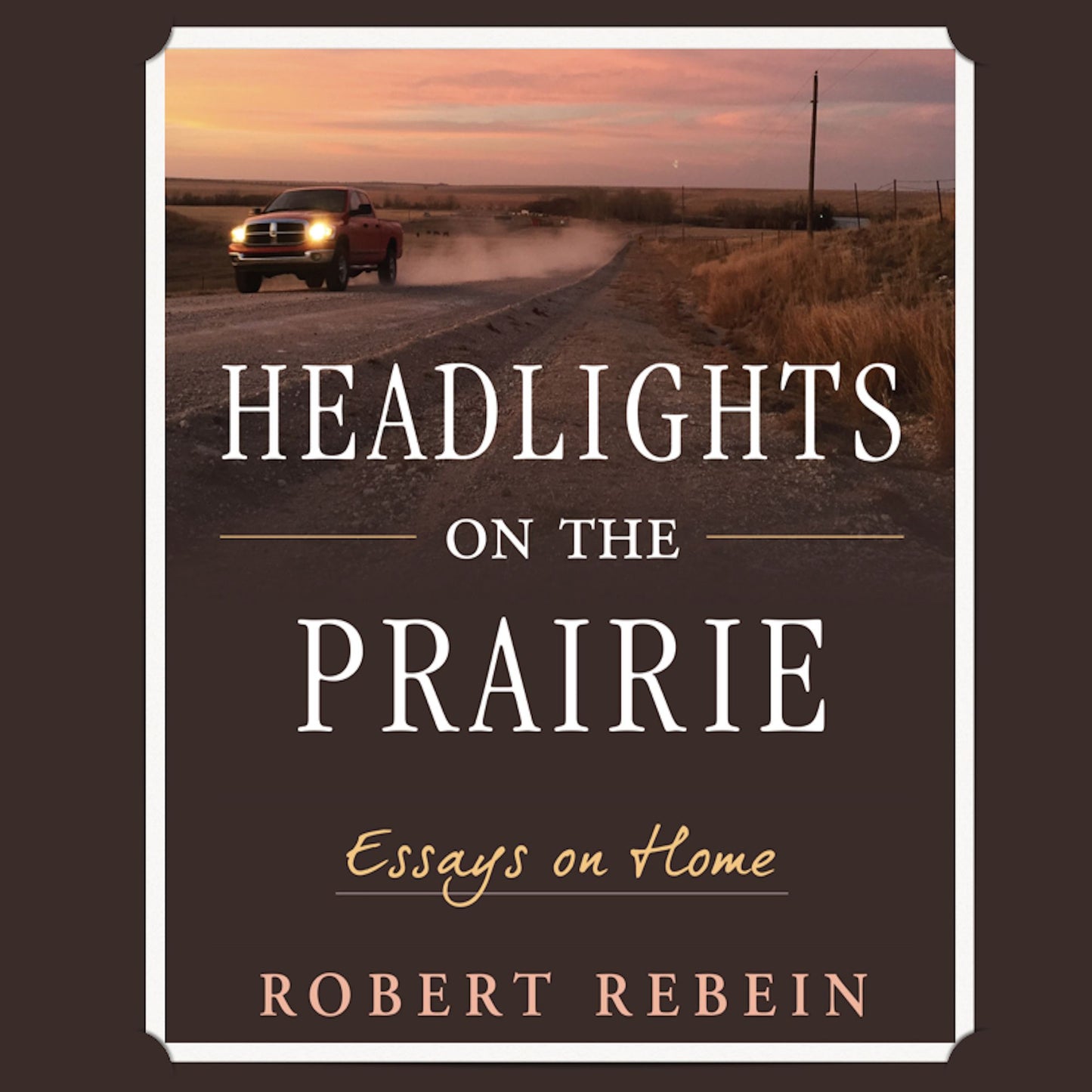 Headlights on the Prairie: Essays on Home