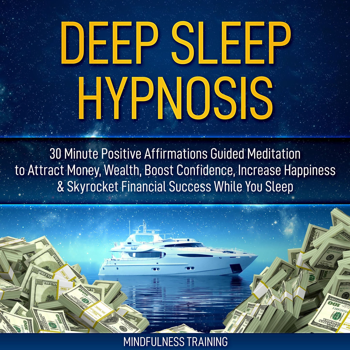Deep Sleep Hypnosis: 30 Minutes of Positive Affirmations: To Attract Money, Wealth, & Success while You Sleep