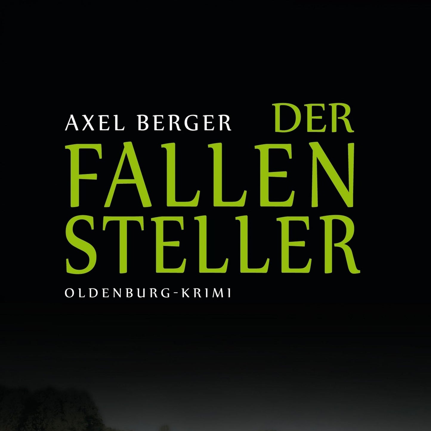 Der Fallensteller: Kriminalroman von Axel Berger