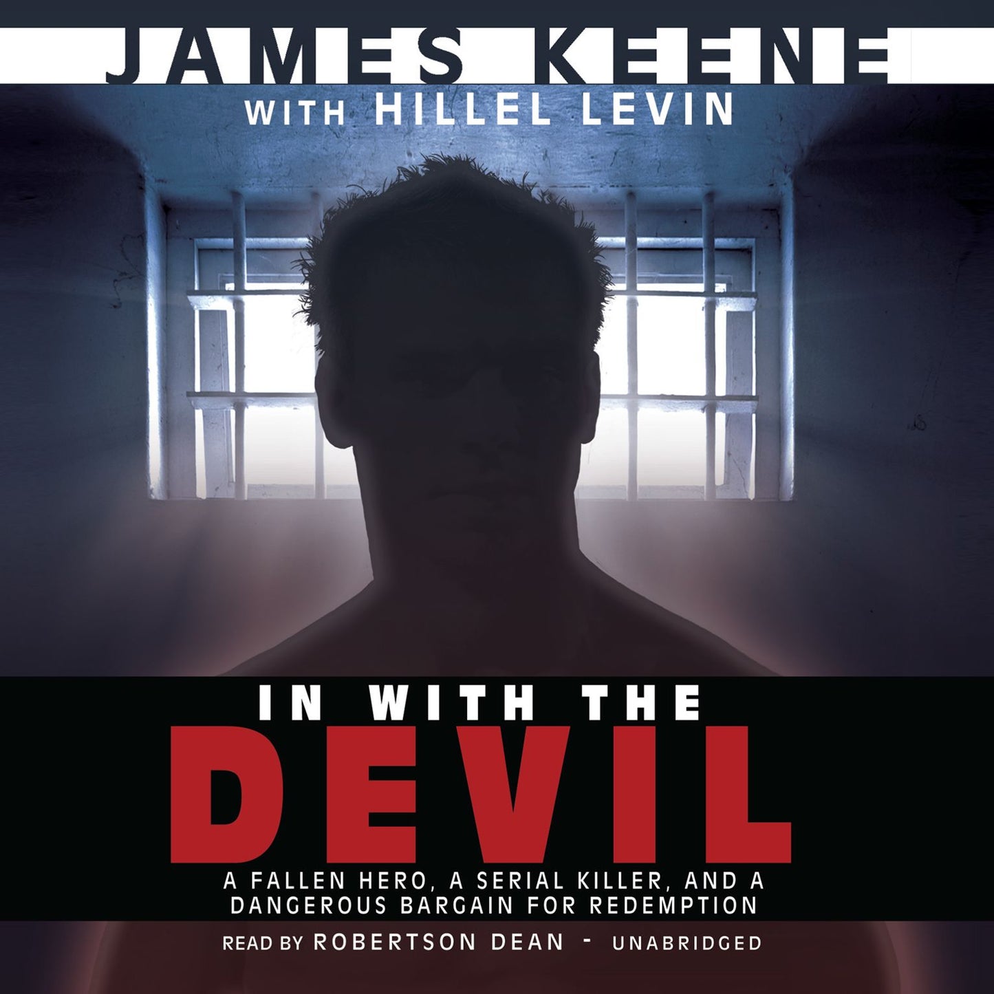 In with the Devil: A Fallen Hero, a Serial Killer, and a Dangerous Bargain for Redemption