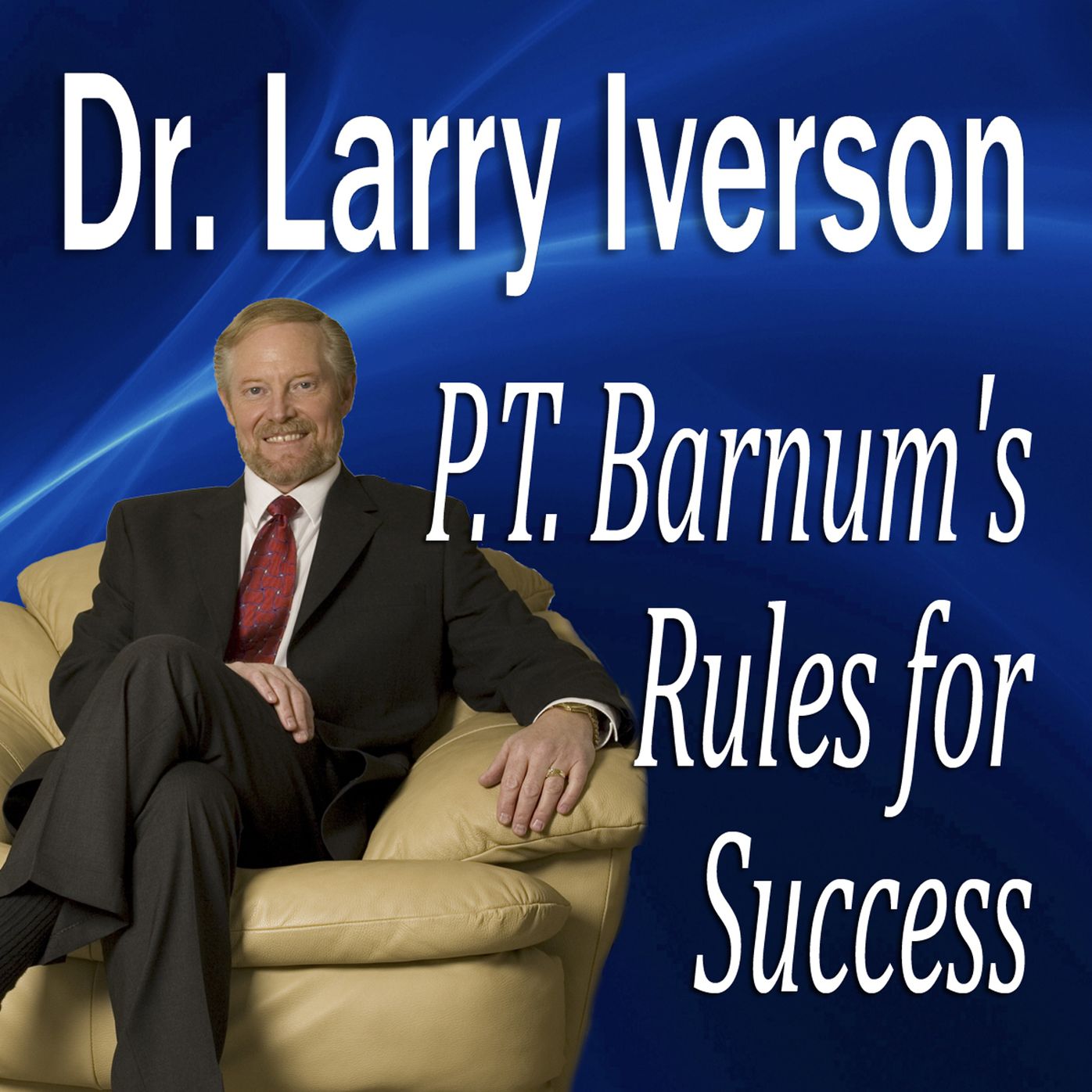 P. T. Barnum's Rules for Success: Hidden Secrets from ¿The Greatest Showman In the World¿