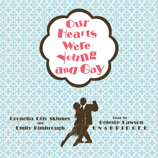 Our Hearts Were Young and Gay: An Unforgettable Comic Chronicle of Innocents Abroad in the 1920s
