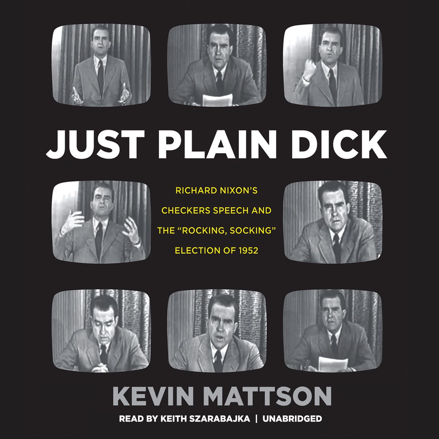 Just Plain Dick: Richard Nixon's Checkers Speech and the Rocking, Socking Election of 1952
