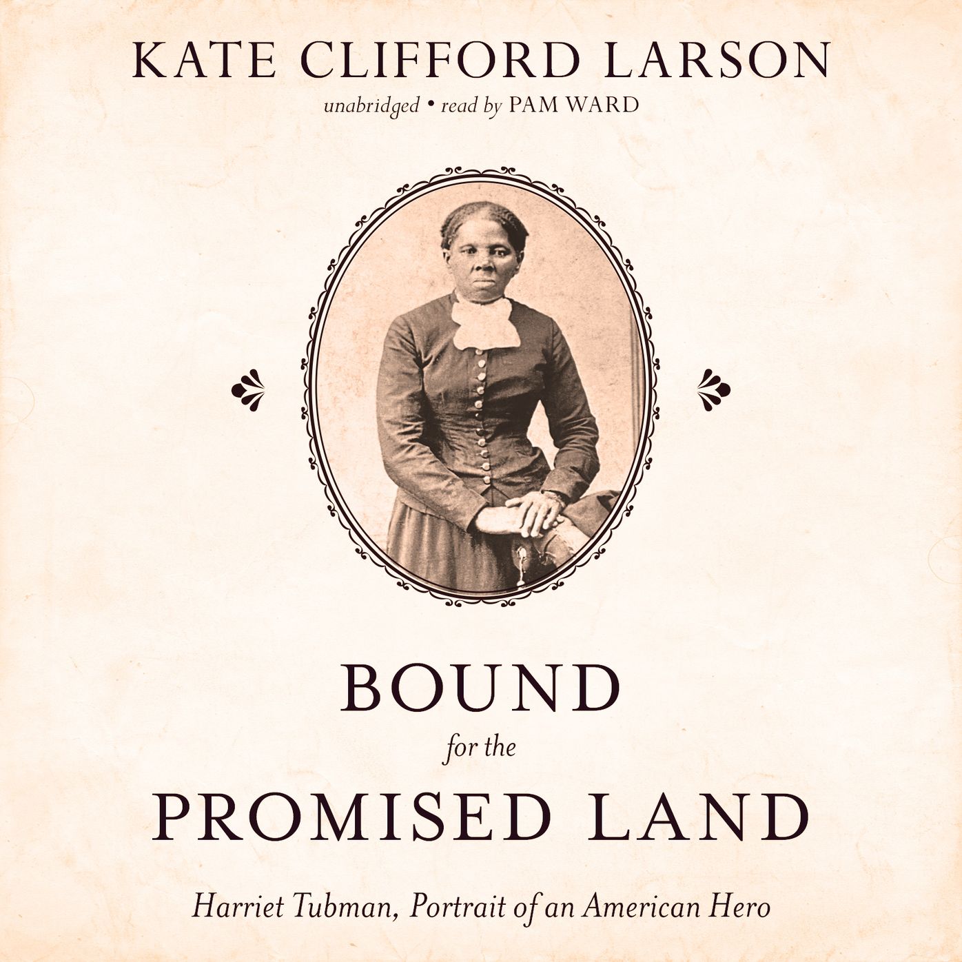 Bound for the Promised Land: Harriet Tubman, Portrait of an American Hero