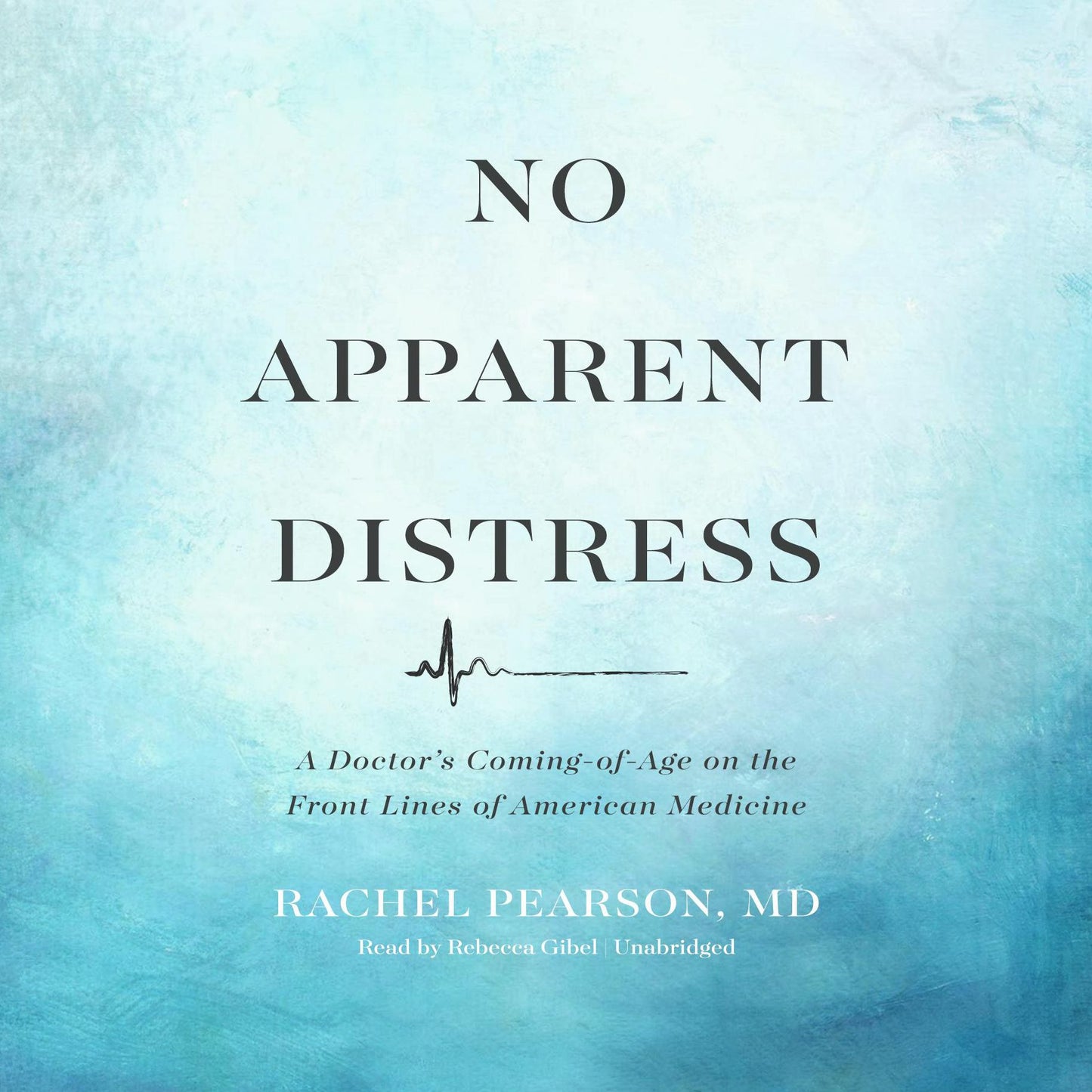 No Apparent Distress: A Doctor's Coming-of-Age on the Front Lines of American Medicine