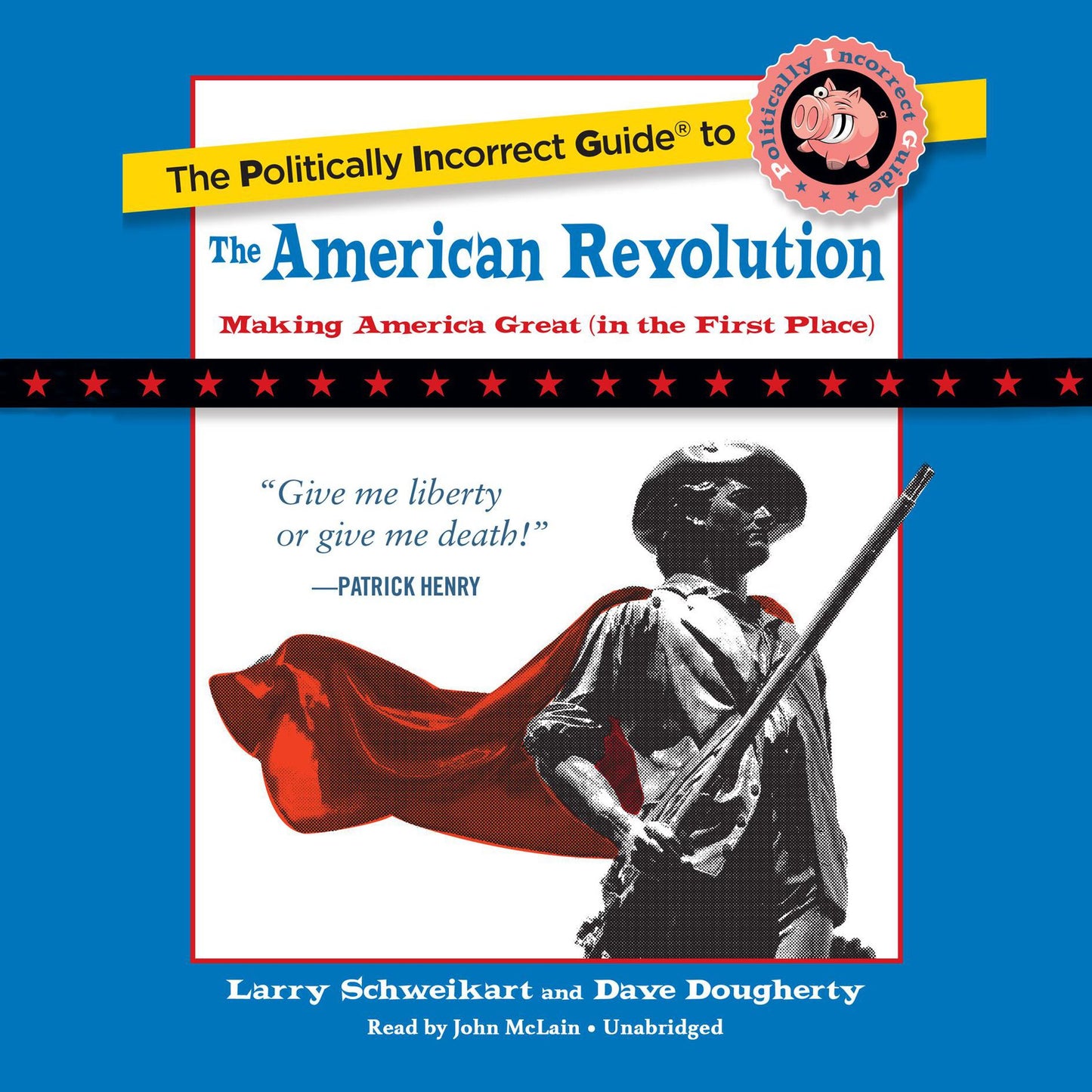 The Politically Incorrect Guide to the American Revolution: Making America Great (In the First Place)