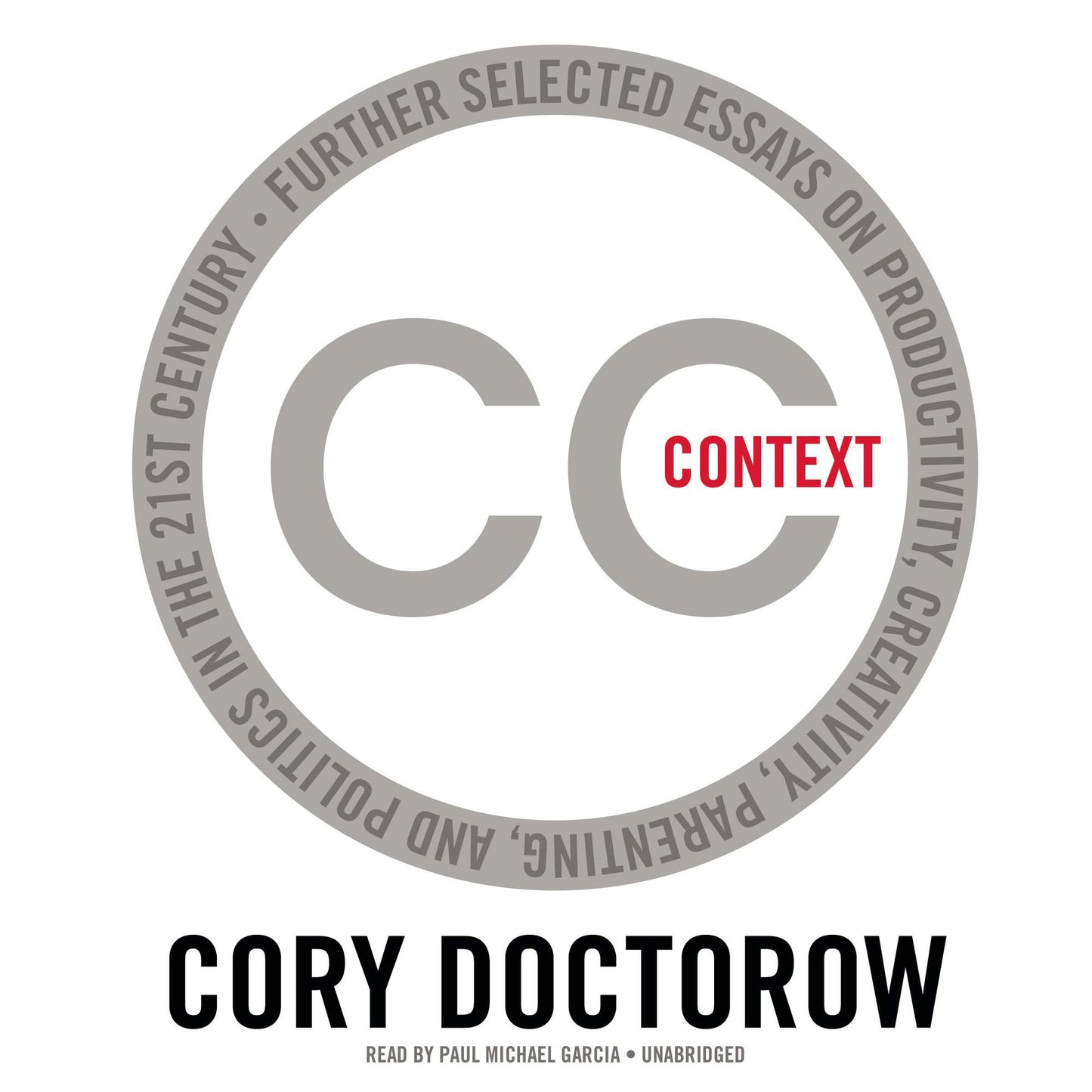 Context: Further Selected Essays on Productivity, Creativity,Parenting, and Politics in the 21st Century