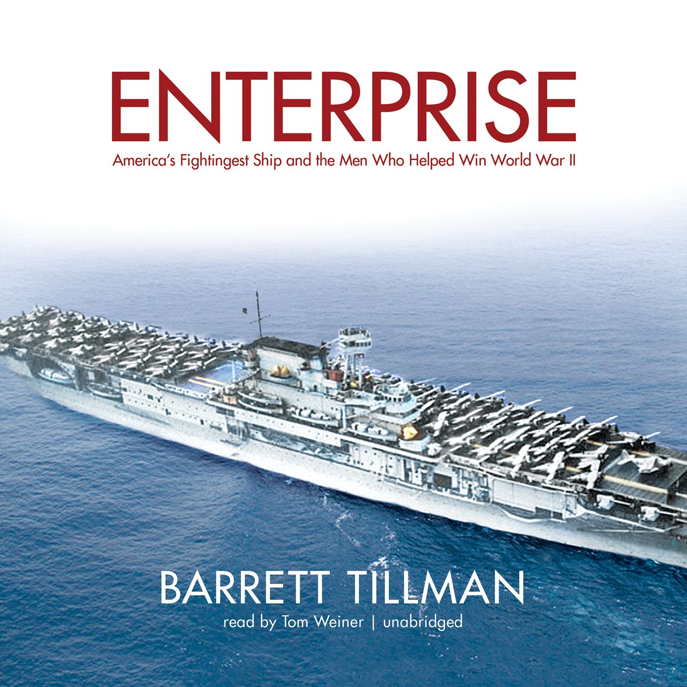 Enterprise: America's Fightingest Ship and the Men Who Helped Win World War II