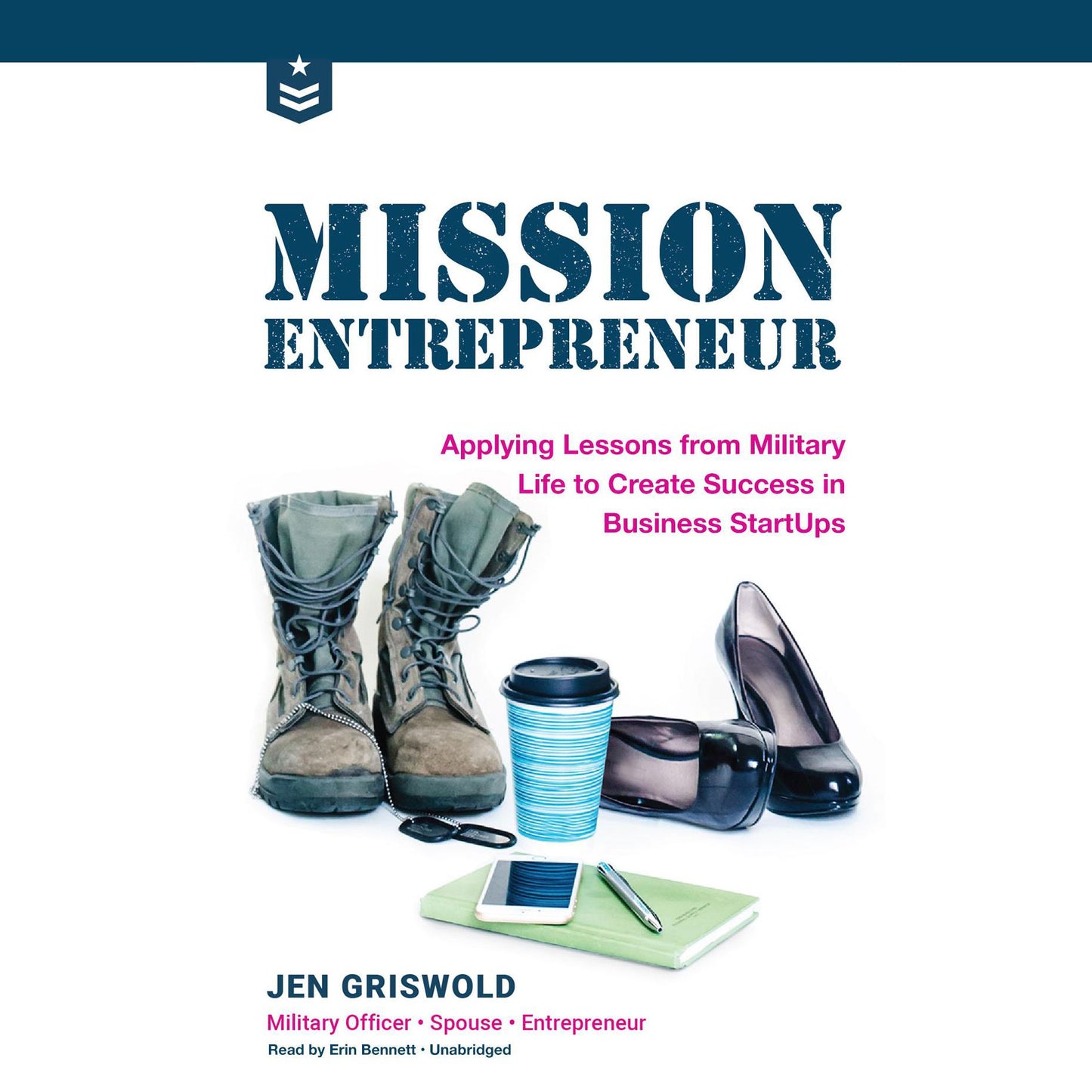 Mission Entrepreneur: Applying Lessons from Military Life to Create Success in Business Start-Ups By Jen Griswold