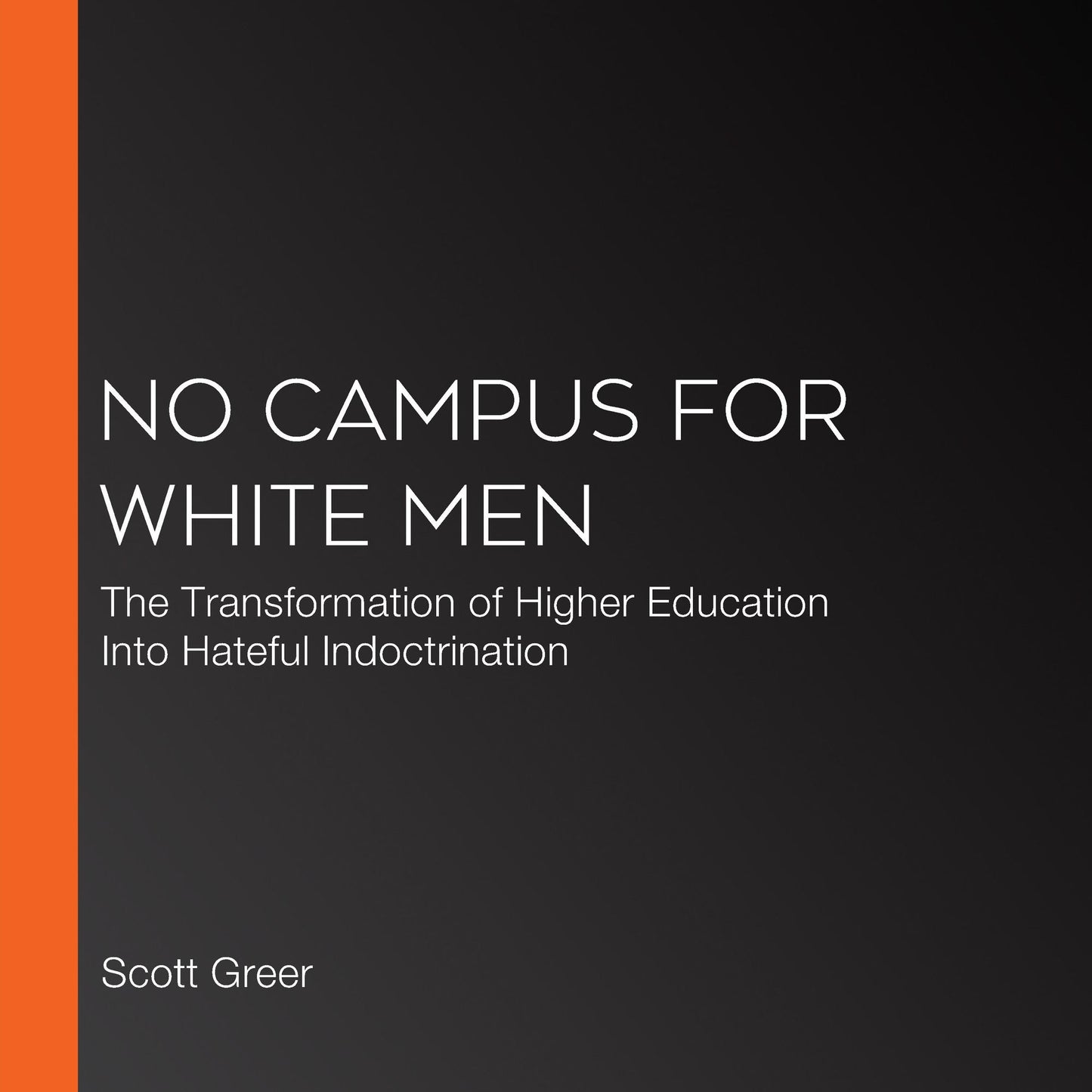 No Campus For White Men: The Transformation of Higher Education Into Hateful Indoctrination