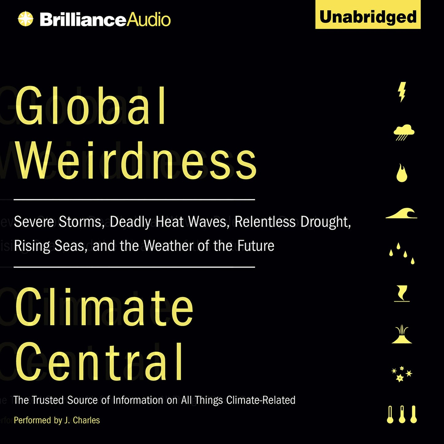 Global Weirdness: Severe Storms, Deadly Heat Waves, Relentless Drought, Rising Seas, and the Weather of the Future