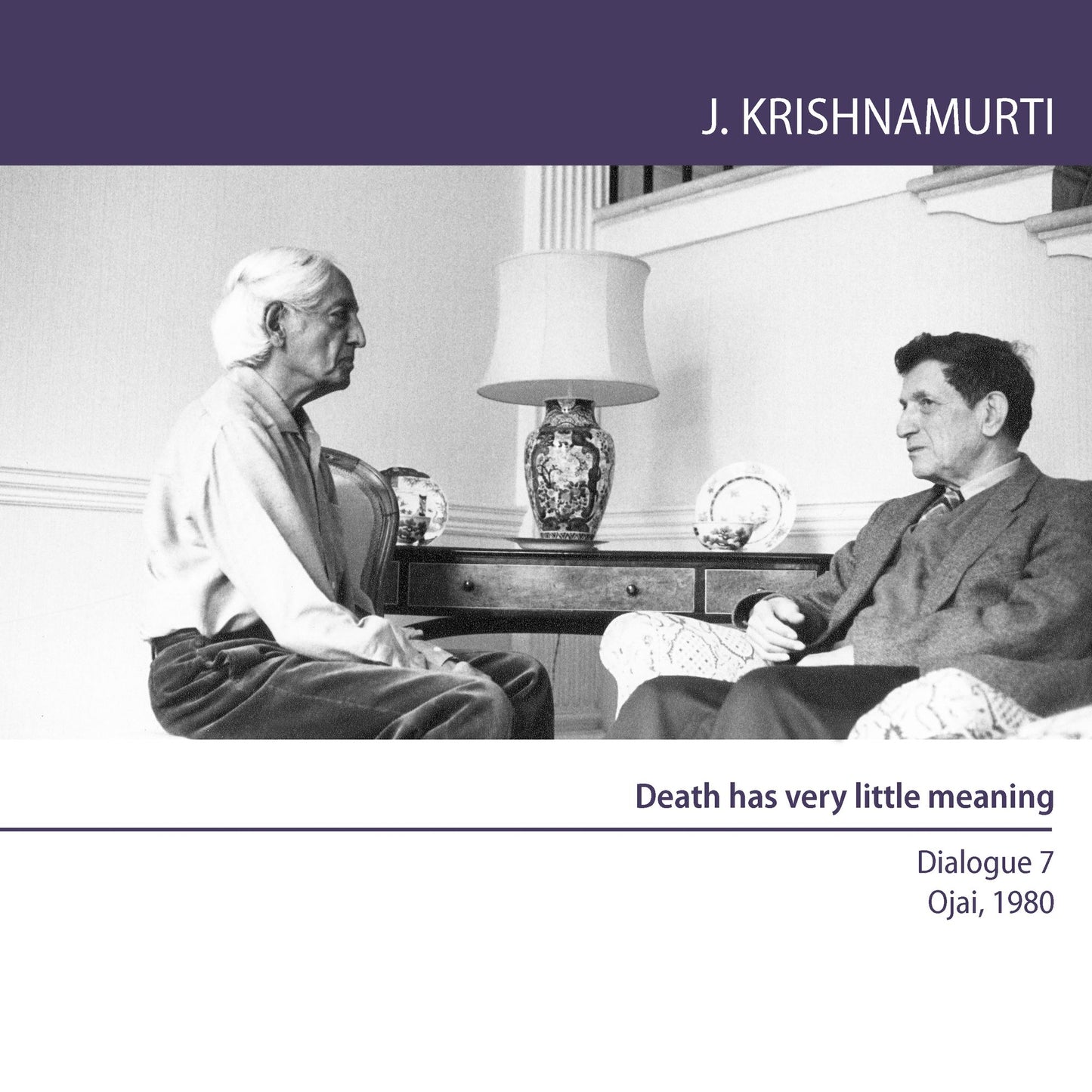 Death Has Very Little Meaning: Ojai 1980 - Dialogue 7