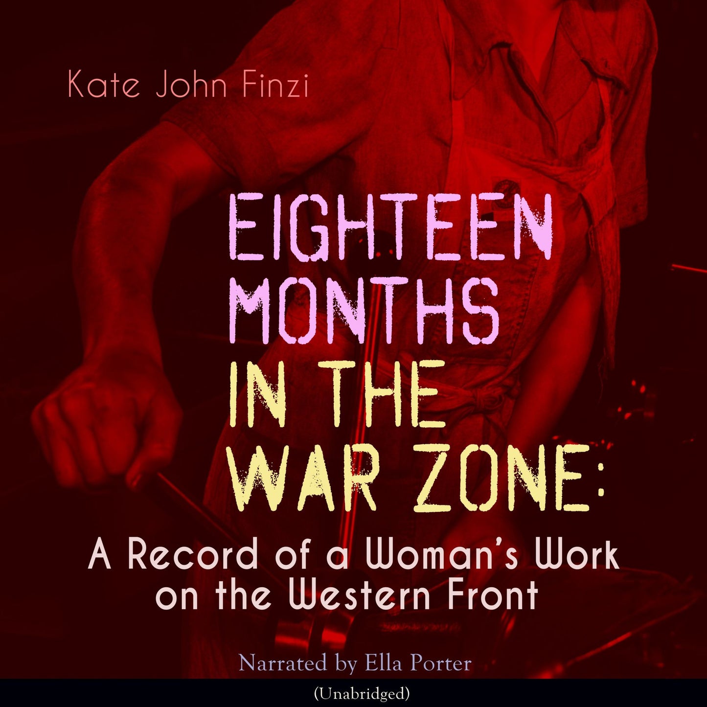 Eighteen Months in the War Zone: A Record of a Woman's Work on the Western Front: Unabridged