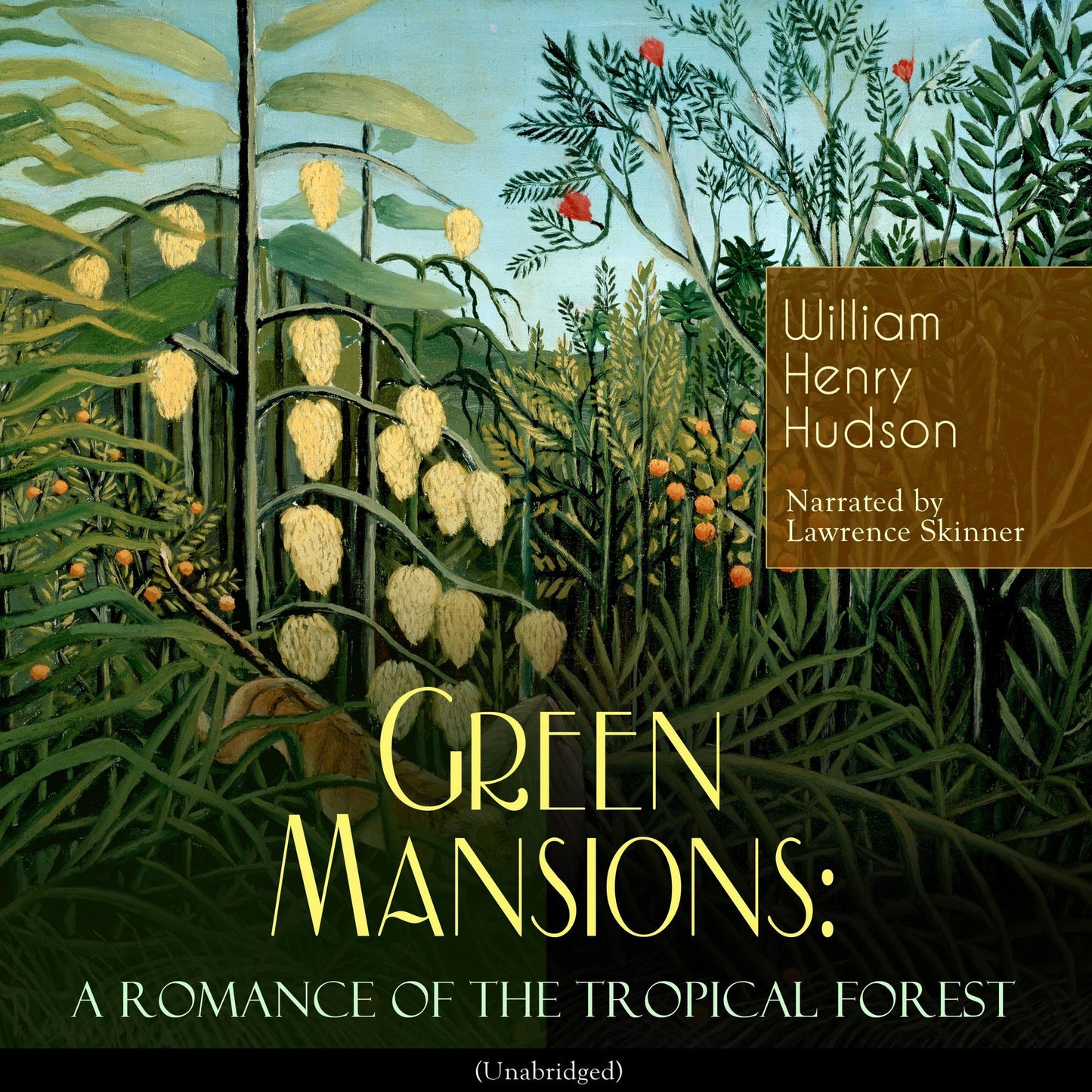 Green Mansions: A Romance of the Tropical Forest: Unabridged
