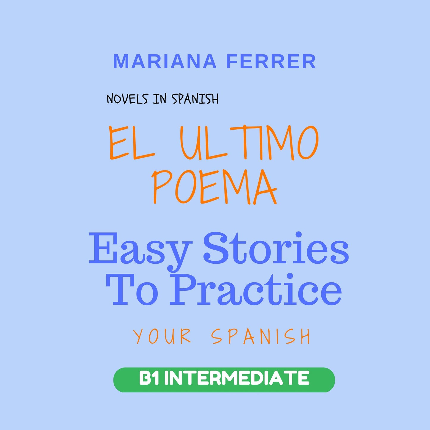 Novels in Spanish: EL Ultimo Poema: Easy Stories to Practice Your Spanish - B1 Intermediate