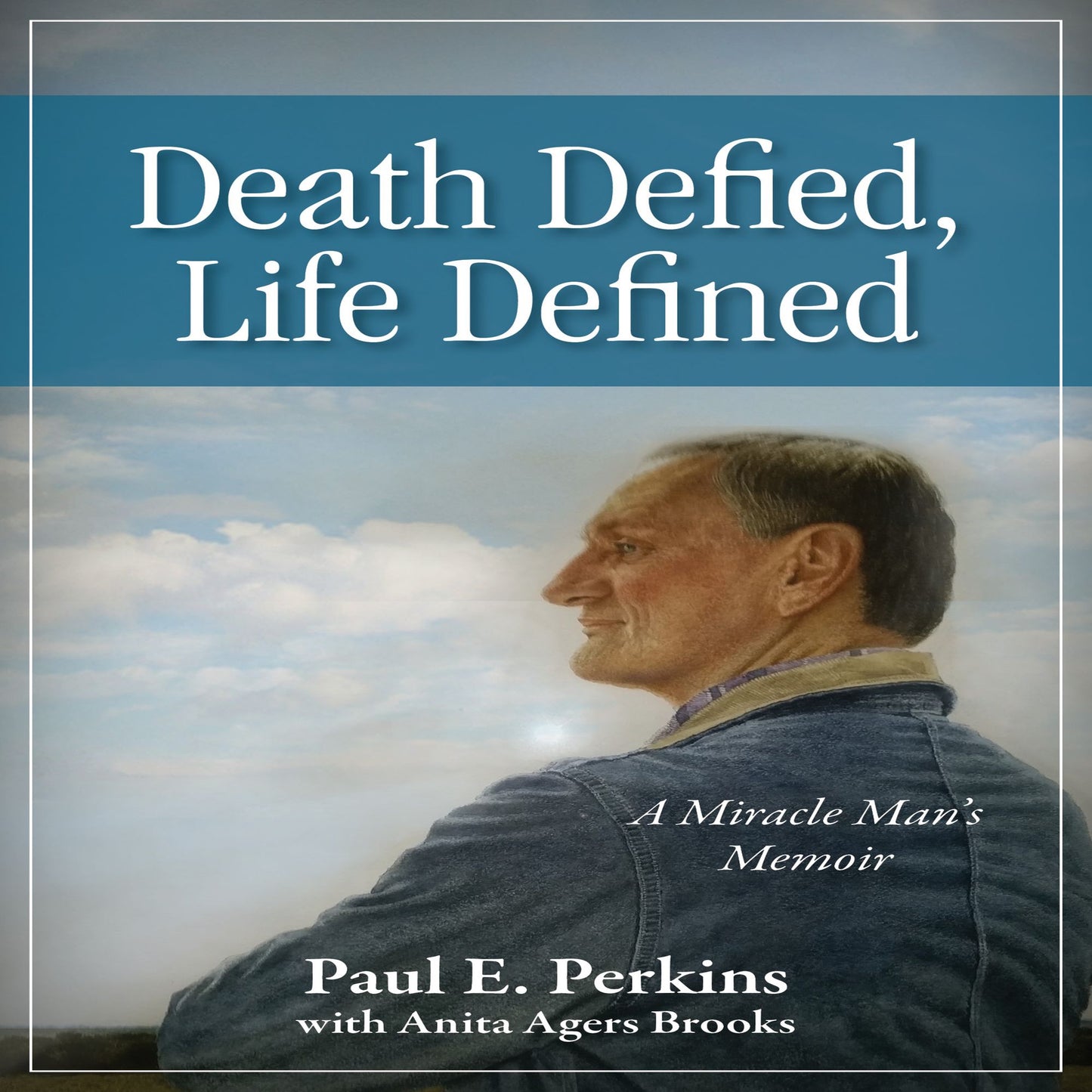 Death Defied, Life Defined: A Miracle Man's Memoir