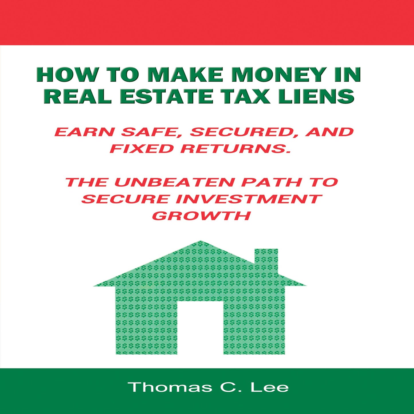 How to Make Money in Real Estate Tax Liens: Earn Safe, Secured, and Fixed Returns - The Unbeaten Path to Secure Investment Growth