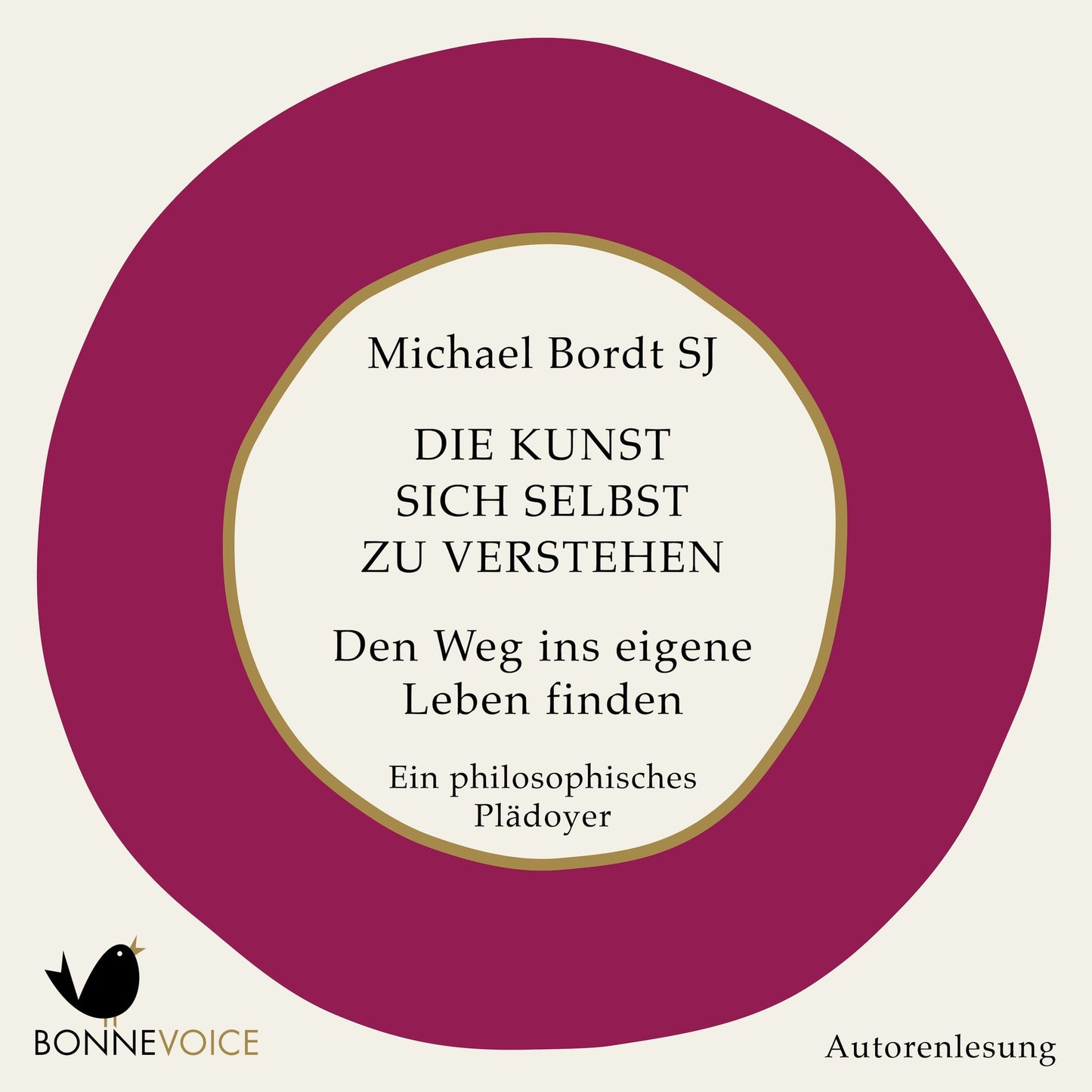 Die Kunst, sich selbst zu verstehen: Den Weg ins eigene Leben finden. Ein philosophisches Plädoyer