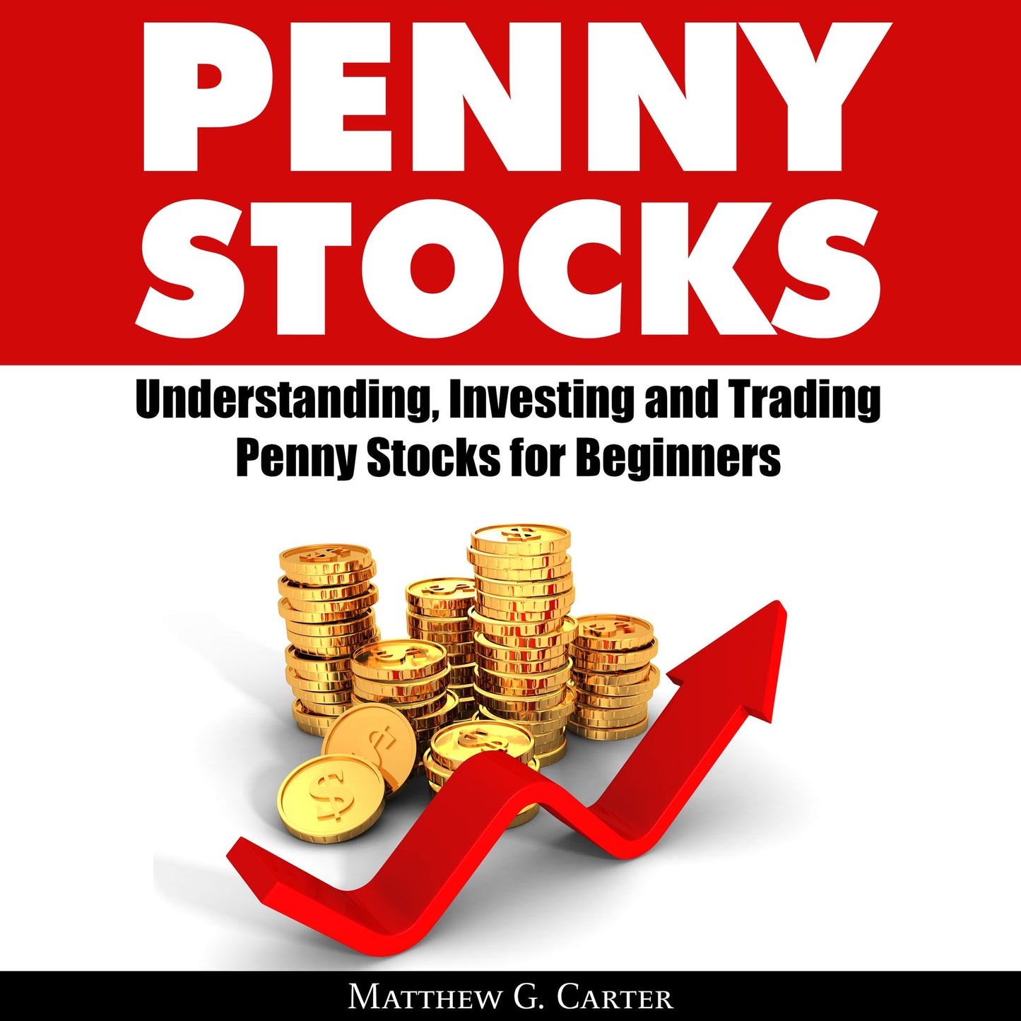 Penny Stocks: Understanding, Investing and Trading Penny Stocks for Beginners: A Guide on How to Make Money on the Stock Market the Cheap Way