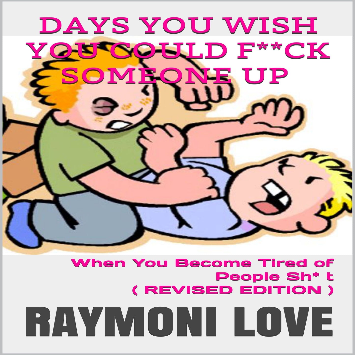 Days You Wish You Could F*ck Someone Up: When You Become Tired of People's Sh* t