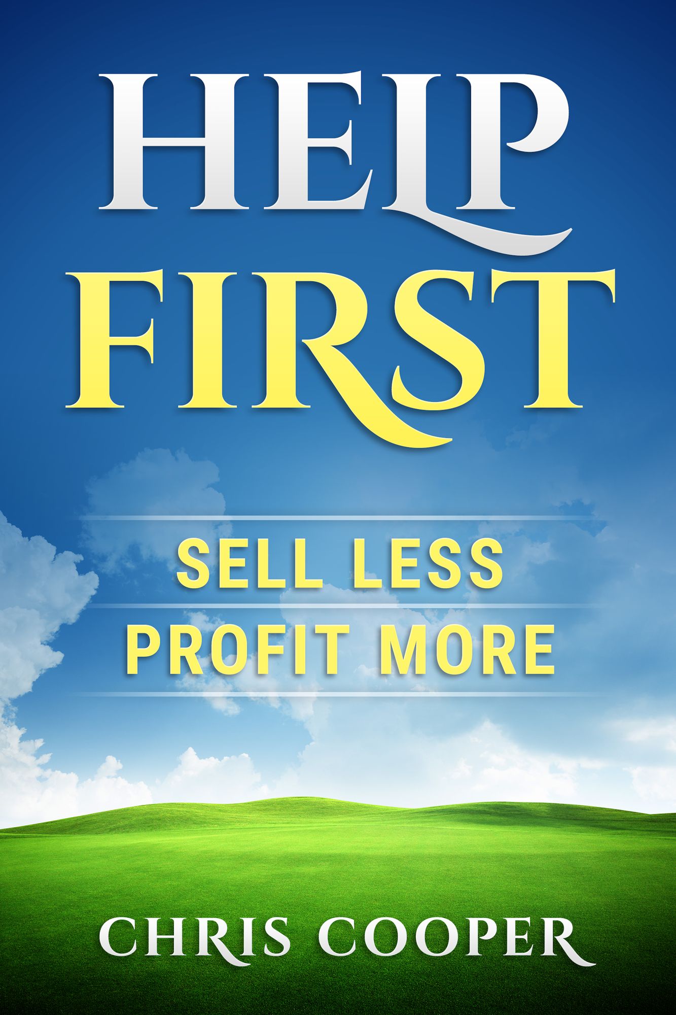 Help First: Sell Less. Profit More.