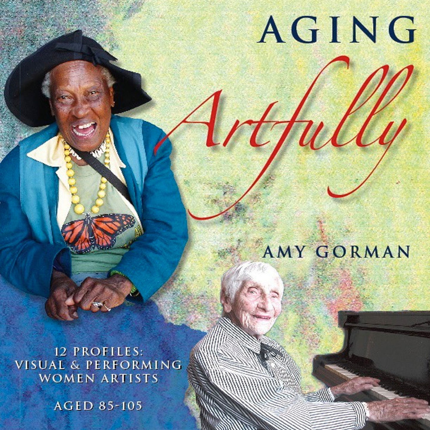 Aging Artfully: 12 Profiles of Visual and Performing Women Artists 85-105