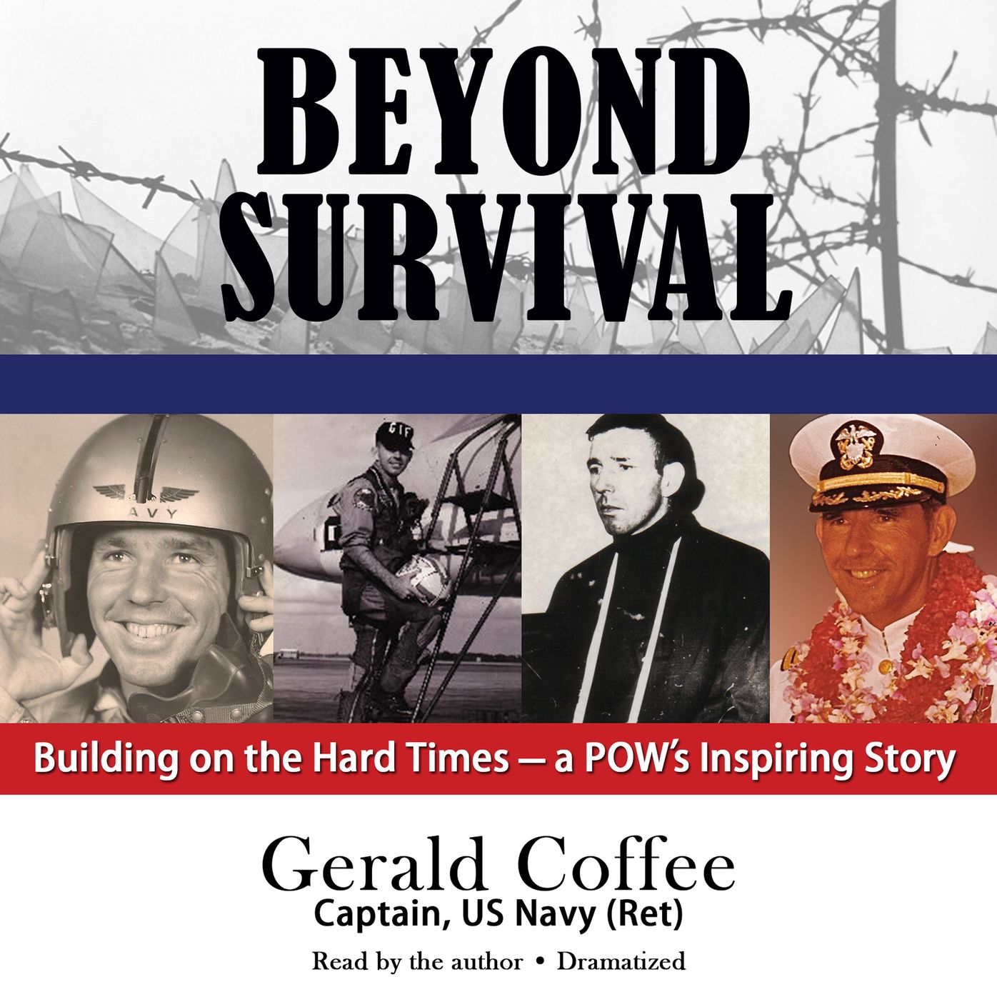 Beyond Survival: Building on the Hard Times: a Pow's Inspiring Story (Abridged)