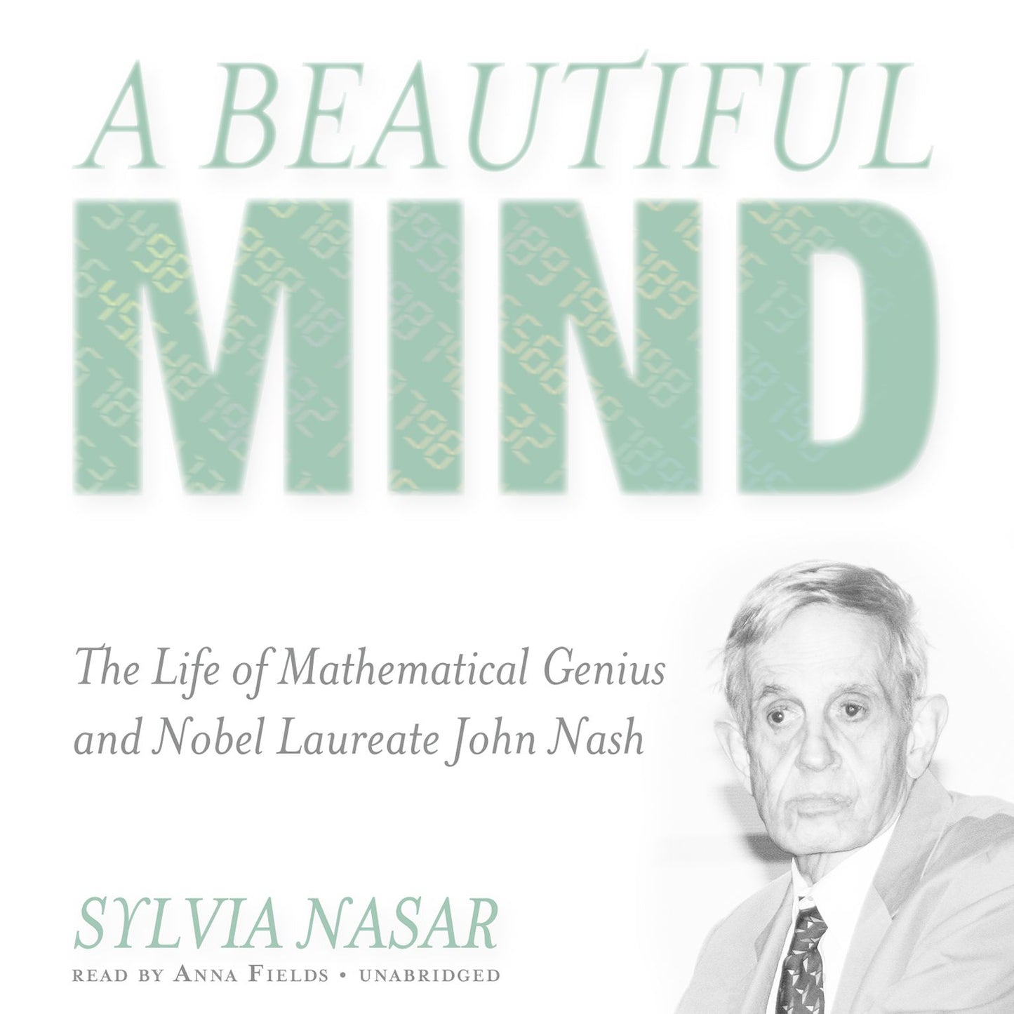 A Beautiful Mind: The Life of Mathematical Genius and Nobel Laureate John Nash