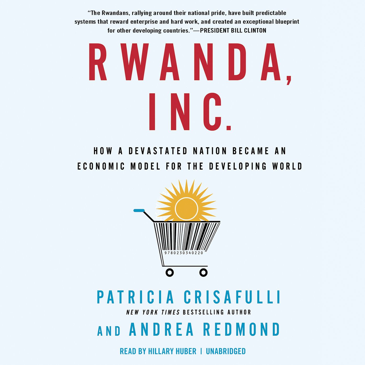 Rwanda, Inc.: How a Devastated Nation Became an Economic Model for the Developing World