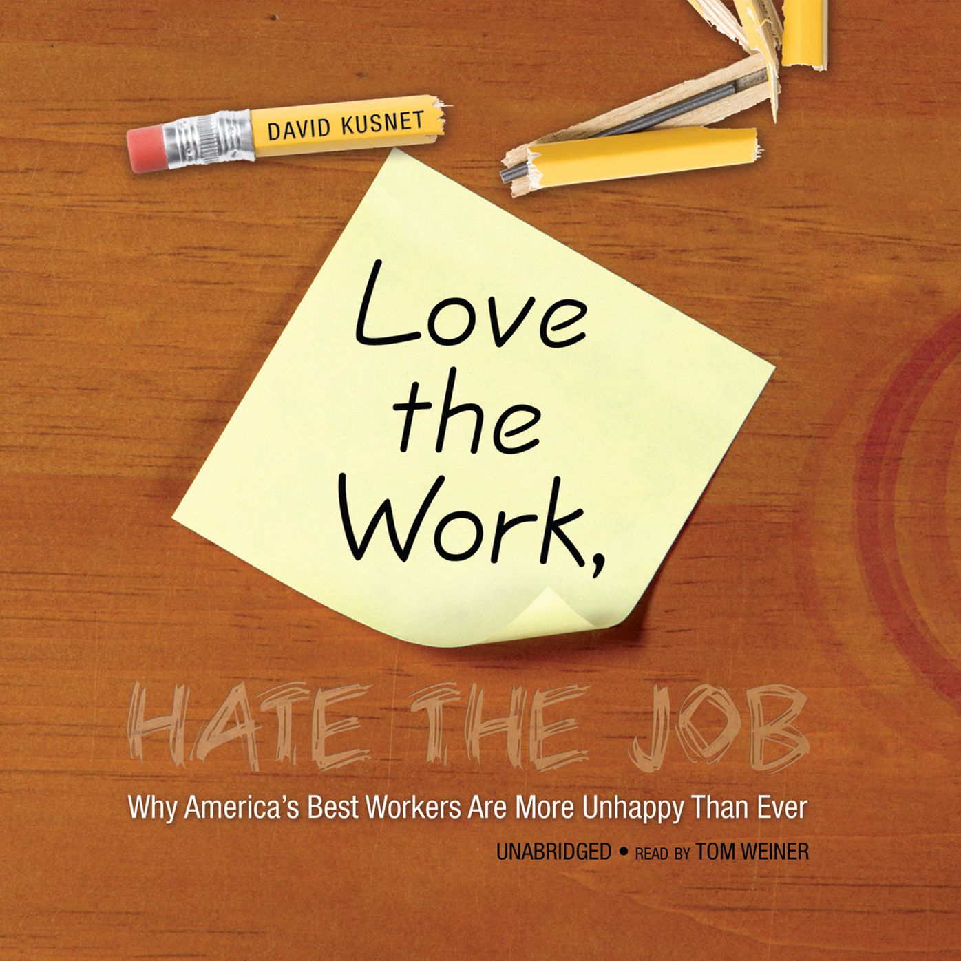 Love the Work, Hate the Job: Why America¿s Best Workers Are More Unhappy Than Ever