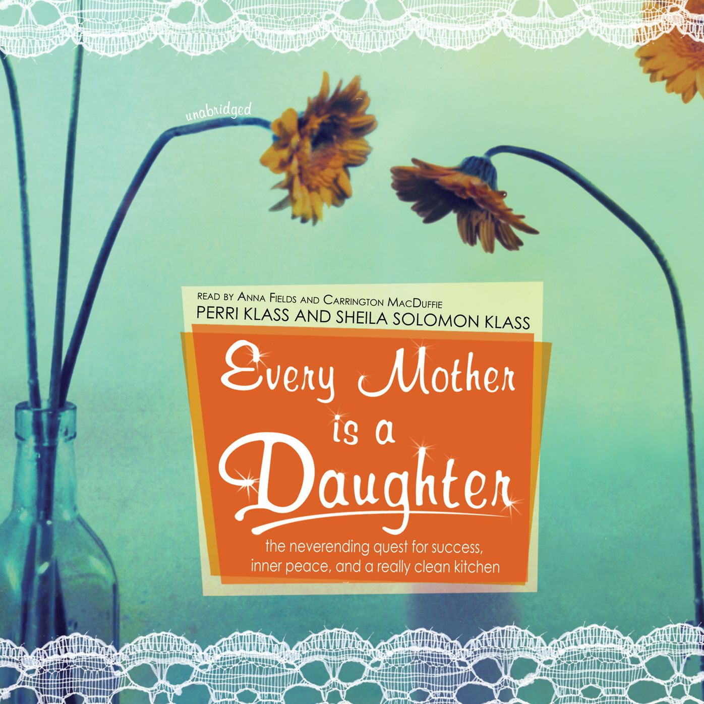 Every Mother Is a Daughter: The Neverending Quest for Success, Inner Peace, and a Really Clean Kitchen